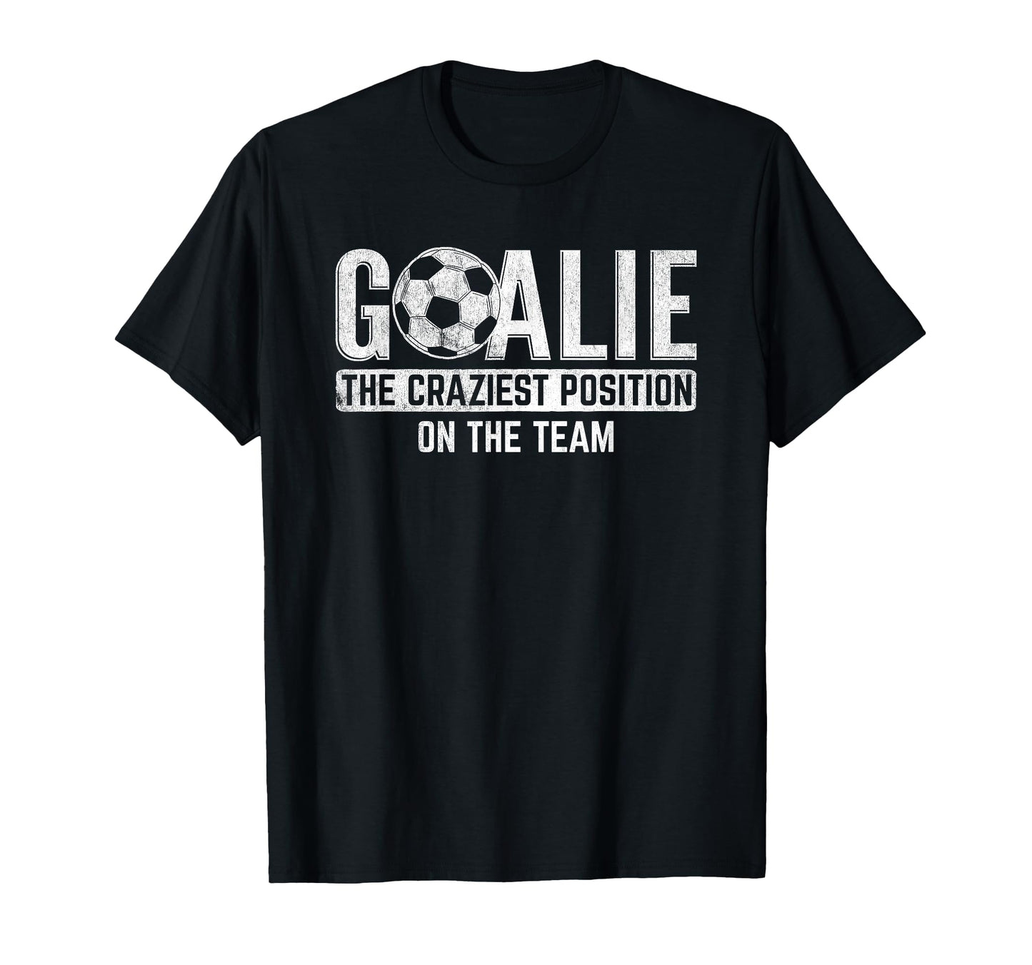 Goalie Craziest Position Sports T-Shirt - Aesthetic Graphic Unisex - T-Shirt, Sweatshirt, Hoodie