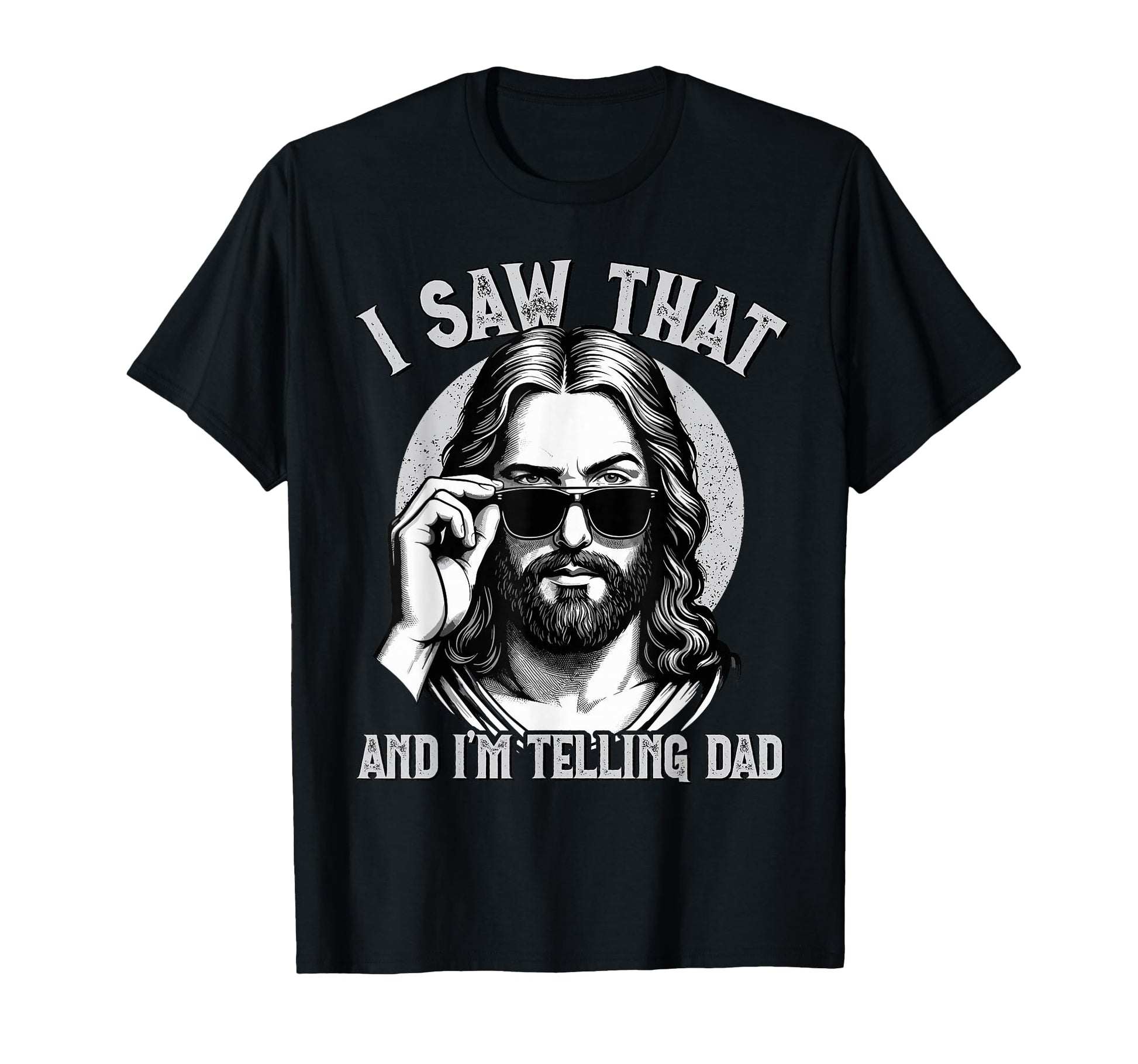 Jesus I Saw That Im Telling Dad T-Shirt - Casual Everyday Wear Unisex - T-Shirt, Sweatshirt, Hoodie