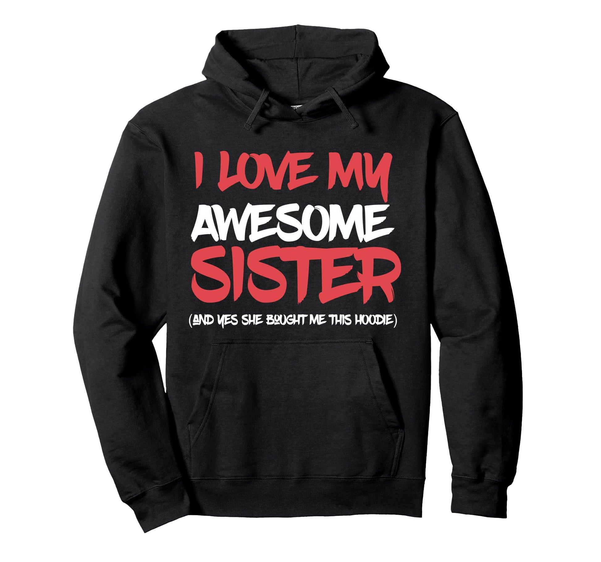 I Love My Awesome Sister And Yeah Hoodie - Fun Novelty Design Men Women - T-Shirt, Sweatshirt, Hoodie