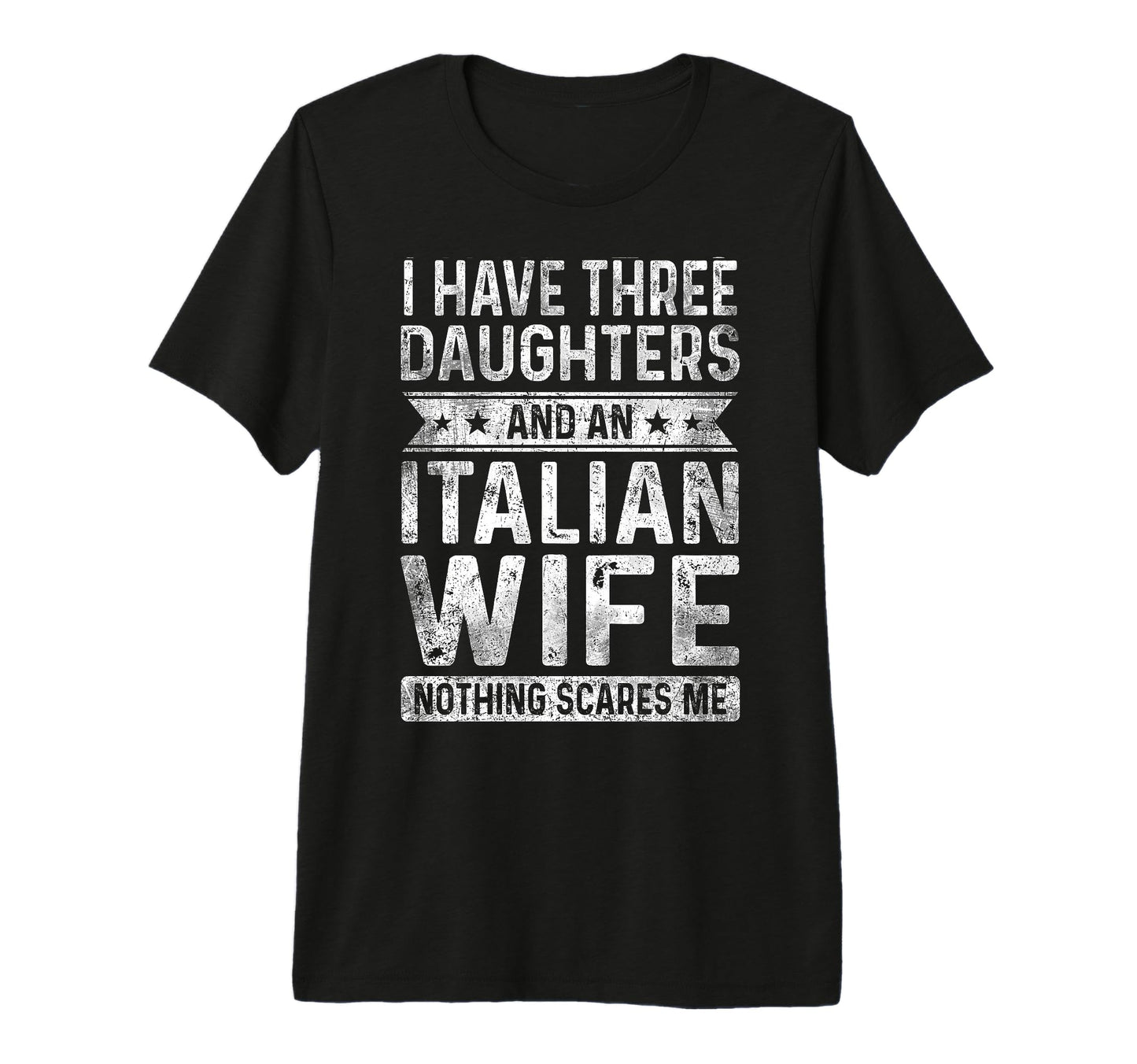 I Have Three Daughters And Italian Wife T-Shirt - Aesthetic Graphic Unisex - T-Shirt, Sweatshirt, Hoodie
