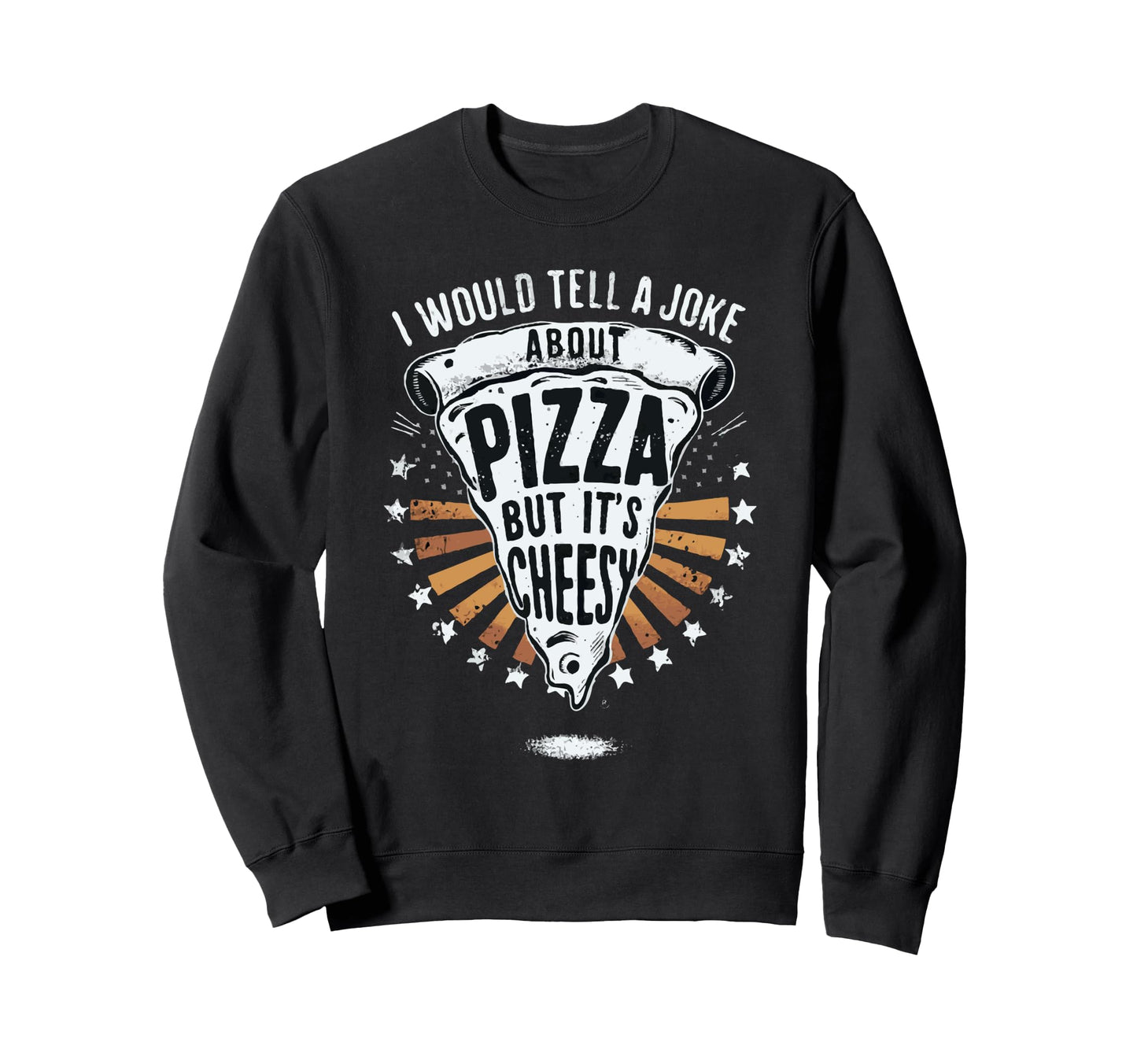 Cheesy Dad Joke Slice Pizza Fathers Sweatshirt - Trendy Graphic for Adults - T-Shirt, Sweatshirt, Hoodie