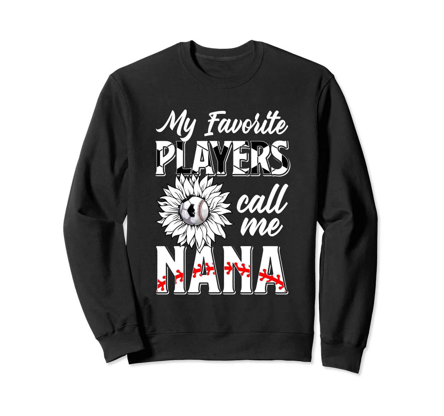 Favorite Players Call Me Nana Sweatshirt - Novelty Apparel for Adults - T-Shirt, Sweatshirt, Hoodie
