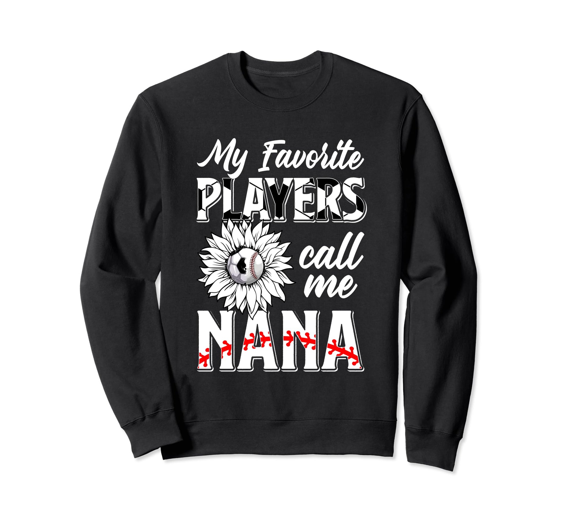 Favorite Players Call Me Nana Sweatshirt - Novelty Apparel for Adults - T-Shirt, Sweatshirt, Hoodie