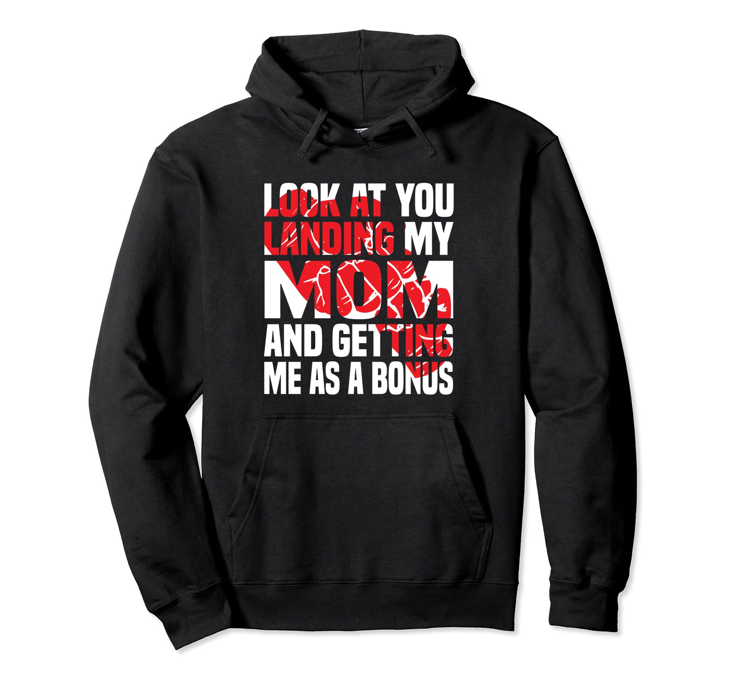 You Landing My Mom Getting Me As Bonus Hoodie - Fun Novelty Design Unisex - T-Shirt, Sweatshirt, Hoodie
