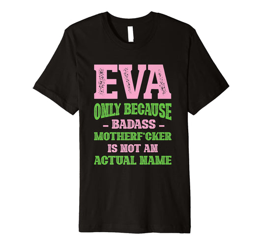 Badass Eva Name Unique Nickname T-Shirt - Aesthetic Graphic Men Women - T-Shirt, Sweatshirt, Hoodie