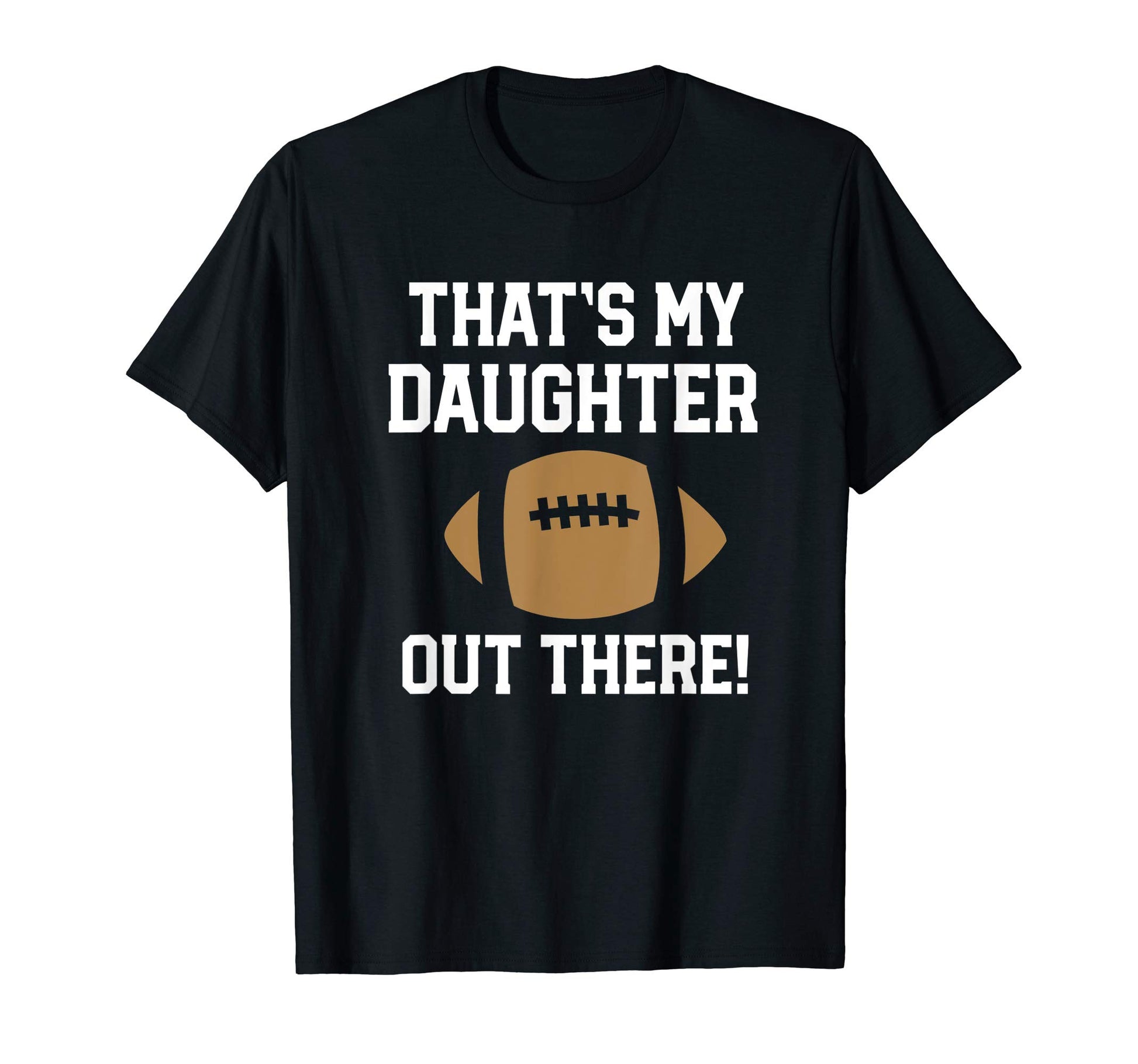 Thats My Daughter Out There Football T-Shirt - Minimalist Print Men Women - T-Shirt, Sweatshirt, Hoodie