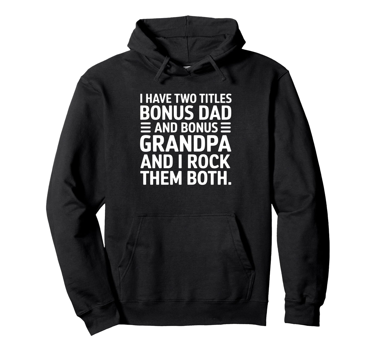I Have Two Titles Bonus Dad And Bonus Hoodie - Custom Art Print for Adults - T-Shirt, Sweatshirt, Hoodie