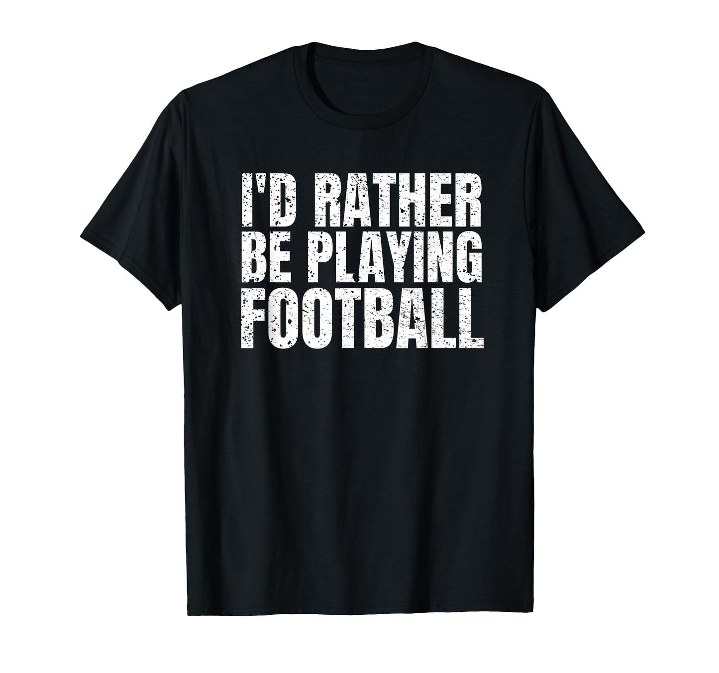 Id Rather Be Playing Football Funny T-Shirt - Aesthetic Graphic for Adults - T-Shirt, Sweatshirt, Hoodie