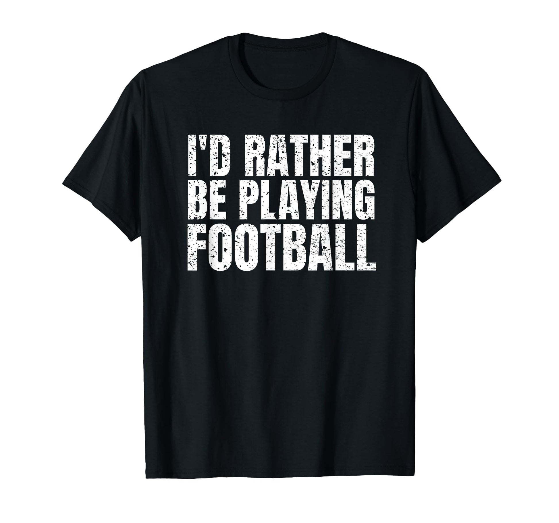 Id Rather Be Playing Football Funny T-Shirt - Aesthetic Graphic for Adults - T-Shirt, Sweatshirt, Hoodie