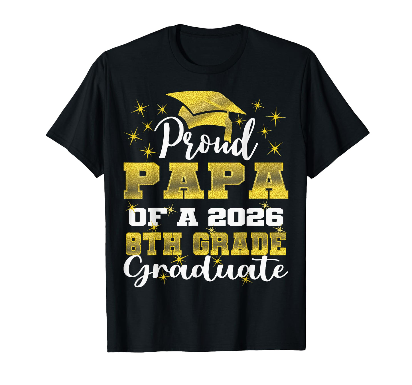 Proud Papa 8Th Grade Graduate 2026 T-Shirt - Unique Graphic Men Women - T-Shirt, Sweatshirt, Hoodie