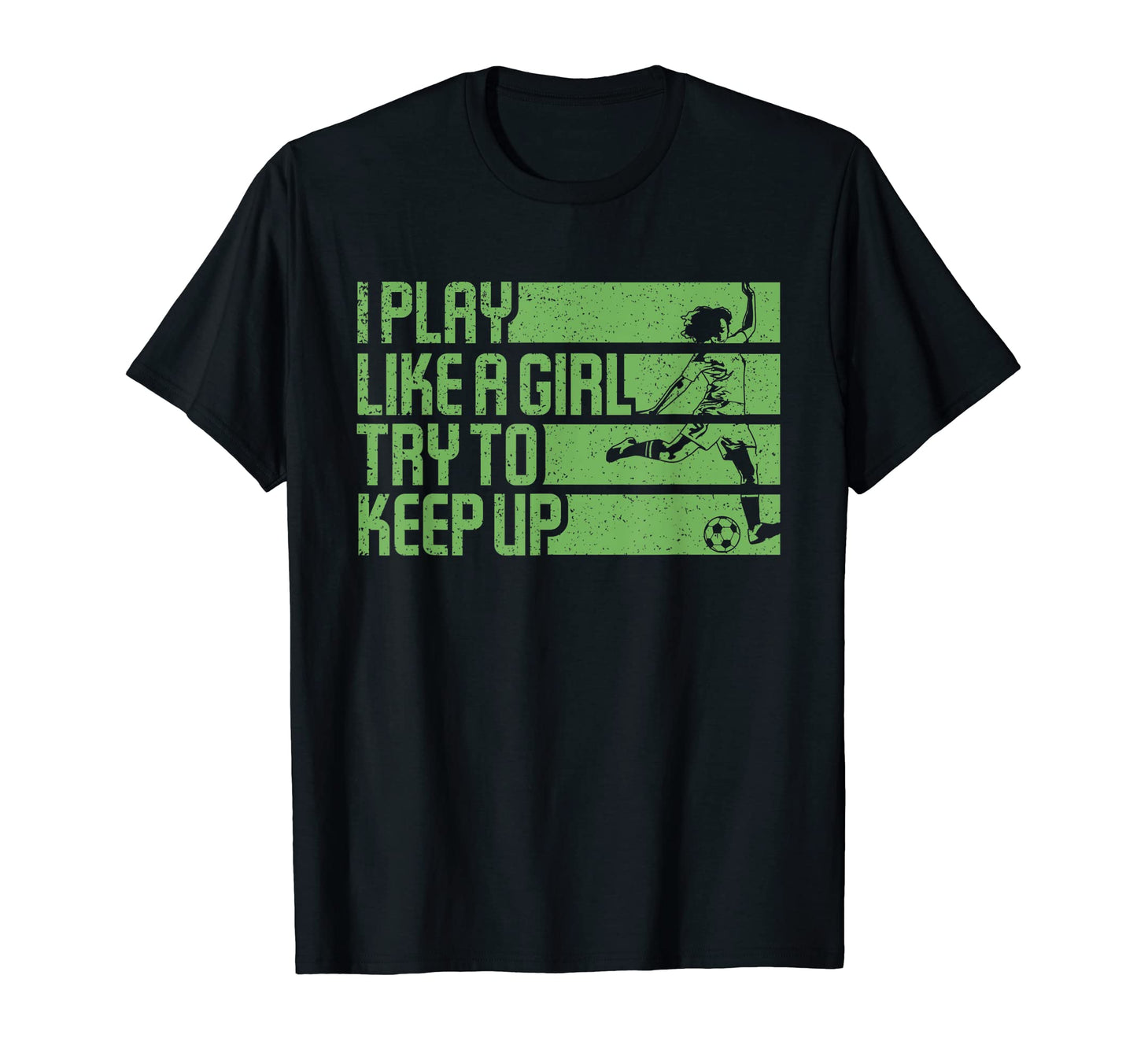 I Play Like Try To Keep Up Funny Soccer T-Shirt - Novelty Apparel Unisex - T-Shirt, Sweatshirt, Hoodie