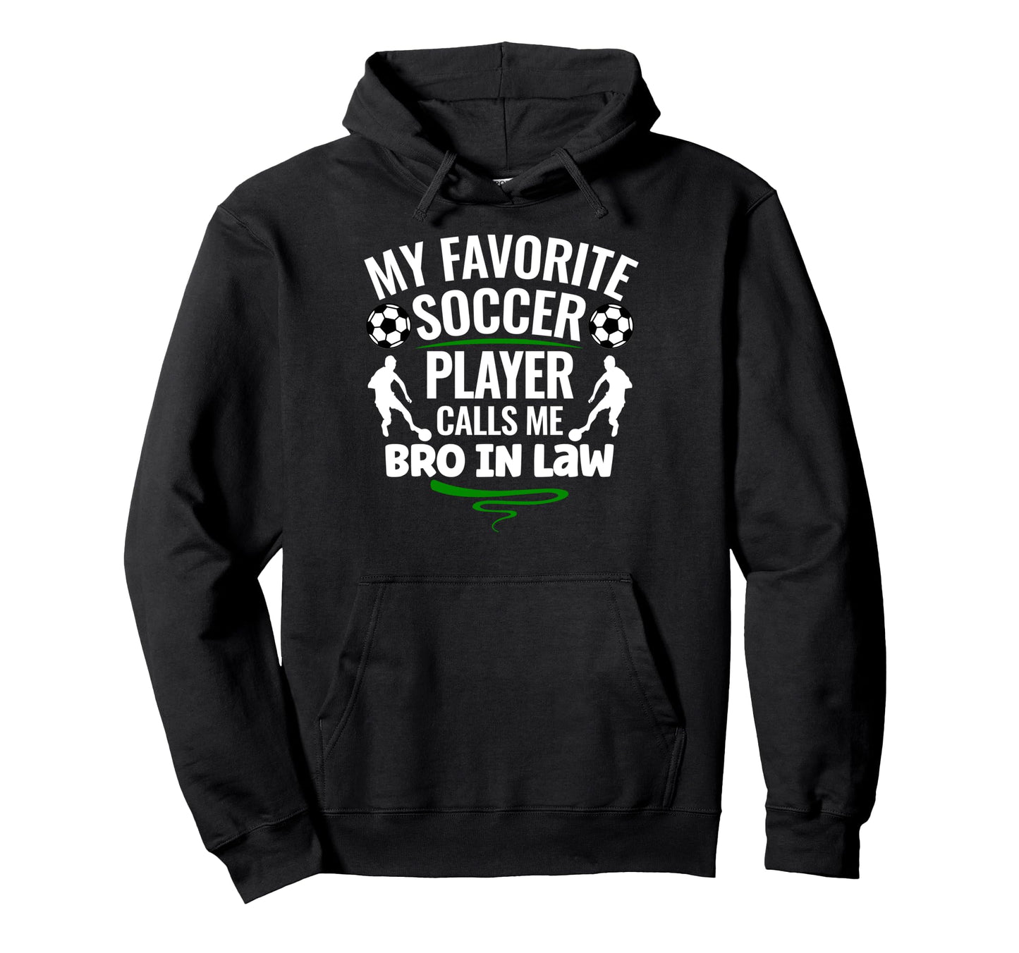 My Favorite Soccer Player Calls Me Bro Hoodie - Fun Novelty Design Unisex - T-Shirt, Sweatshirt, Hoodie