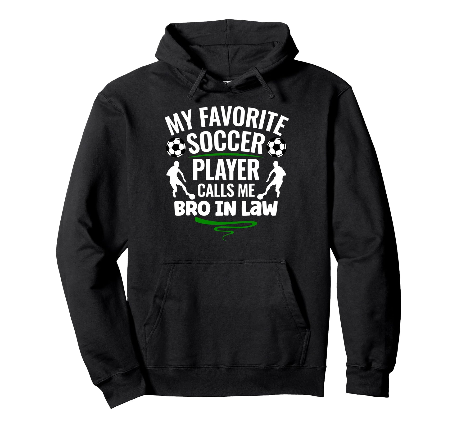 My Favorite Soccer Player Calls Me Bro Hoodie - Fun Novelty Design Unisex - T-Shirt, Sweatshirt, Hoodie