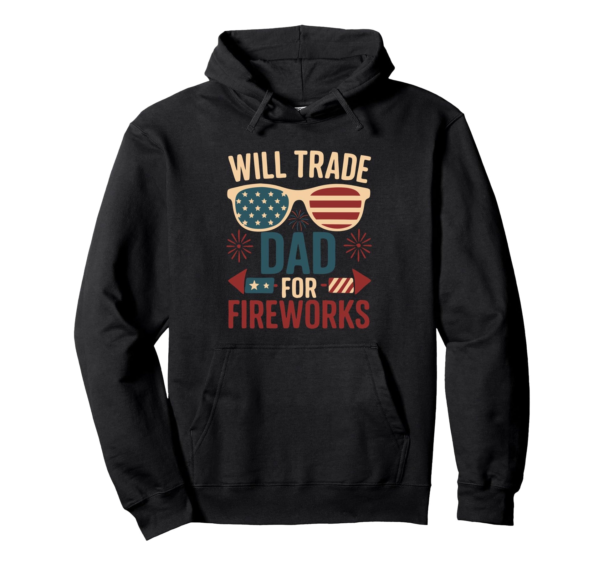 Will Trade Dad Fireworks 4 July Outfit Hoodie - Novelty Apparel Men Women - T-Shirt, Sweatshirt, Hoodie