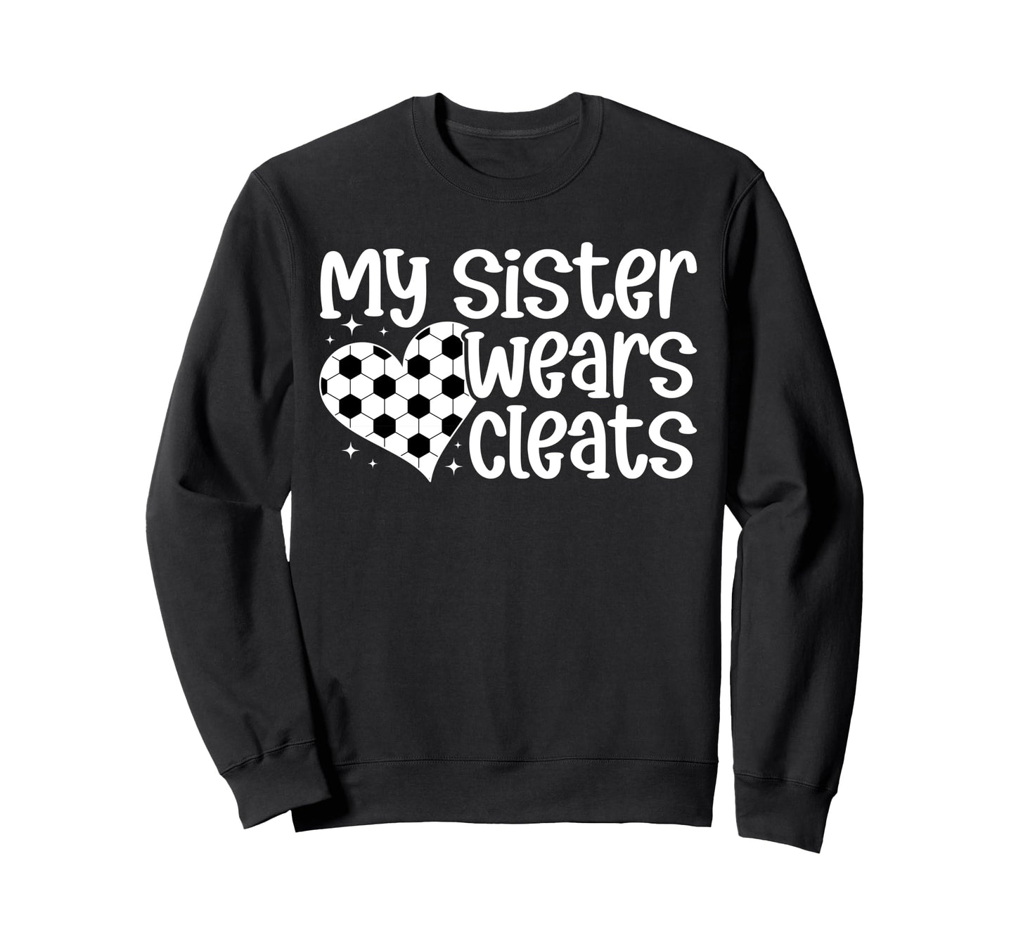 My Sister Wears Cleats Soccer Sister Sweatshirt - Graphic Print Men Women - T-Shirt, Sweatshirt, Hoodie