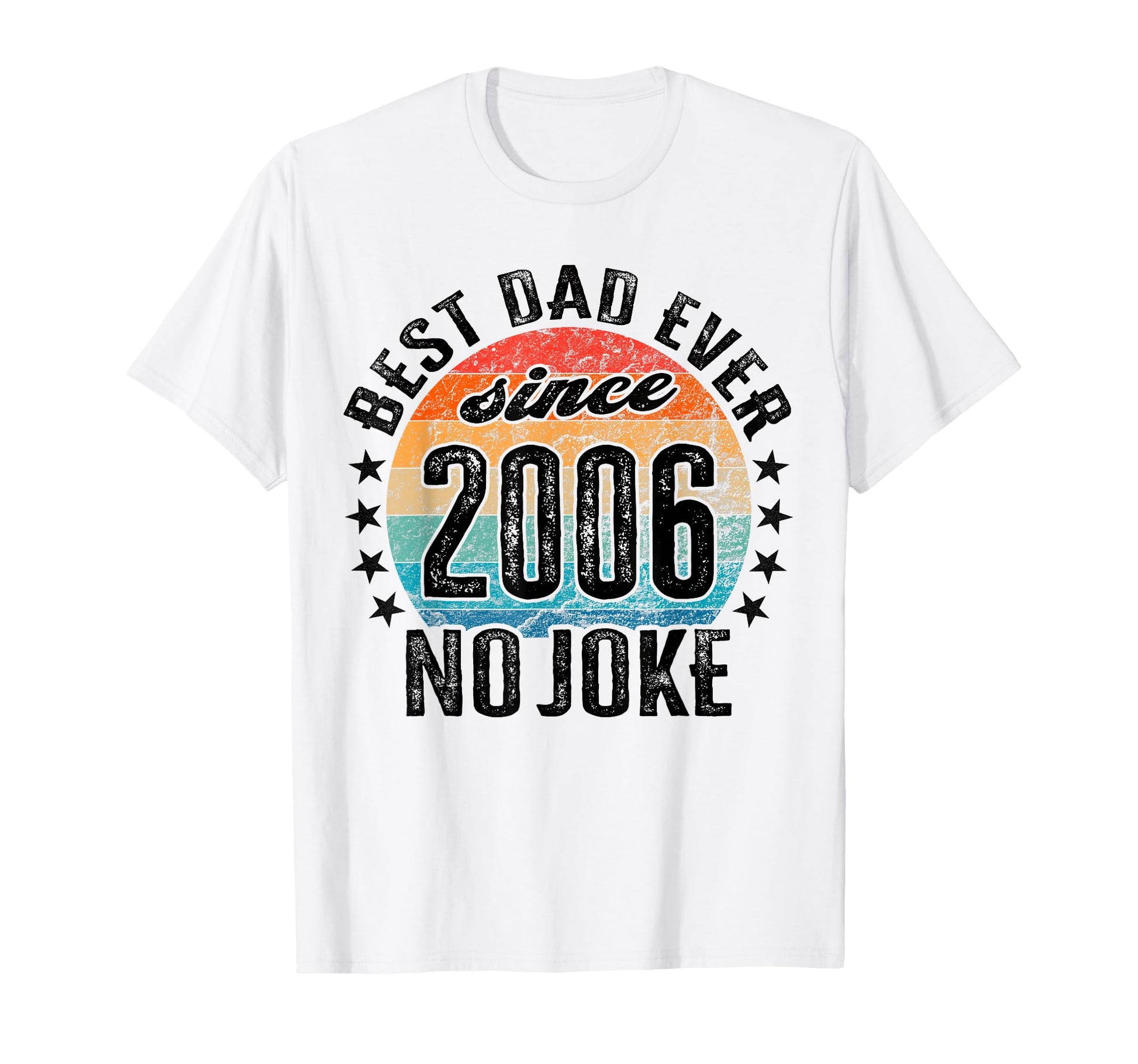 Best Dad World No Joke Dad Since 2006 T-Shirt - Fun Novelty Design Unisex - T-Shirt, Sweatshirt, Hoodie