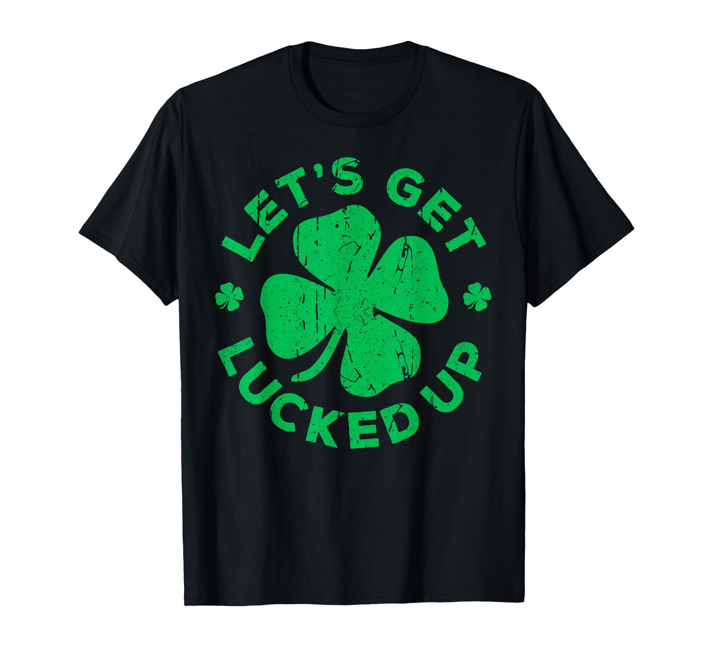 Lets Get Lucked Up St Patricks Day T-Shirt - Aesthetic Graphic for Adults - T-Shirt, Sweatshirt, Hoodie