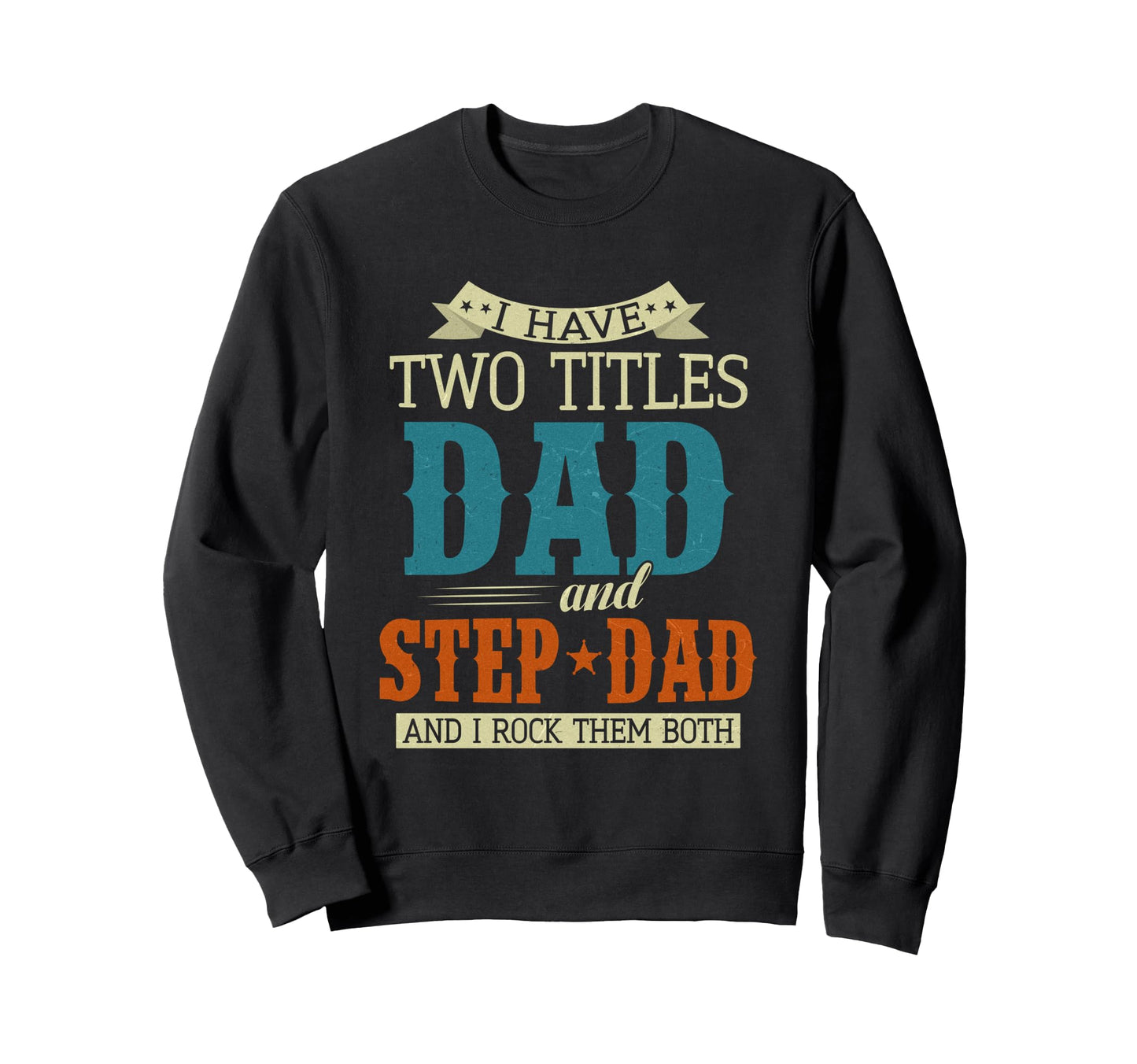 Stepdad Fathers Day I Have Two Sweatshirt - Streetwear Style for Adults - T-Shirt, Sweatshirt, Hoodie