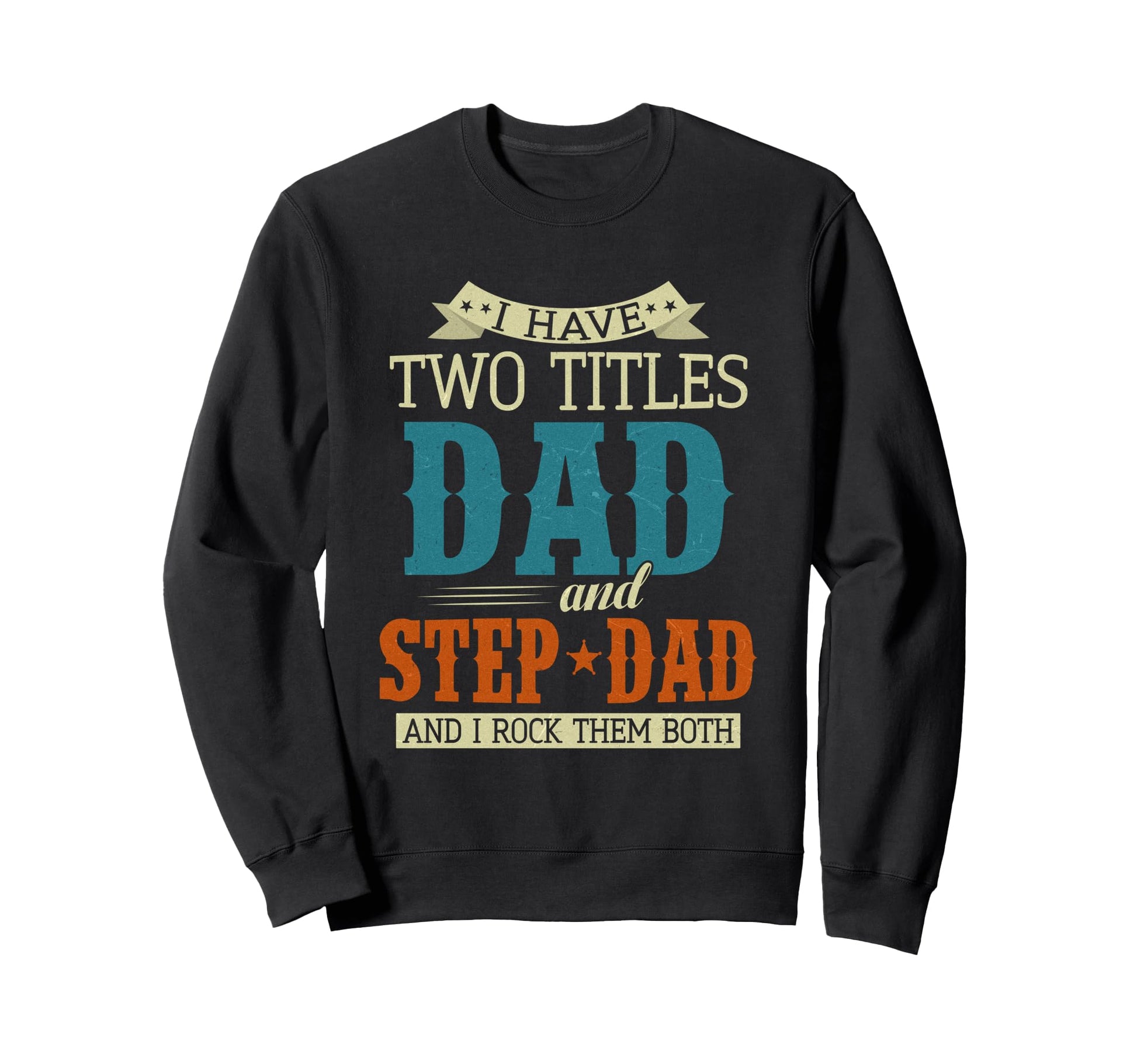 Stepdad Fathers Day I Have Two Sweatshirt - Streetwear Style for Adults - T-Shirt, Sweatshirt, Hoodie