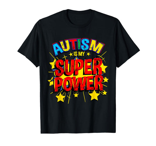 Autism Is My Superpower Autistic T-Shirt - Graphic Print Men Women - T-Shirt, Sweatshirt, Hoodie
