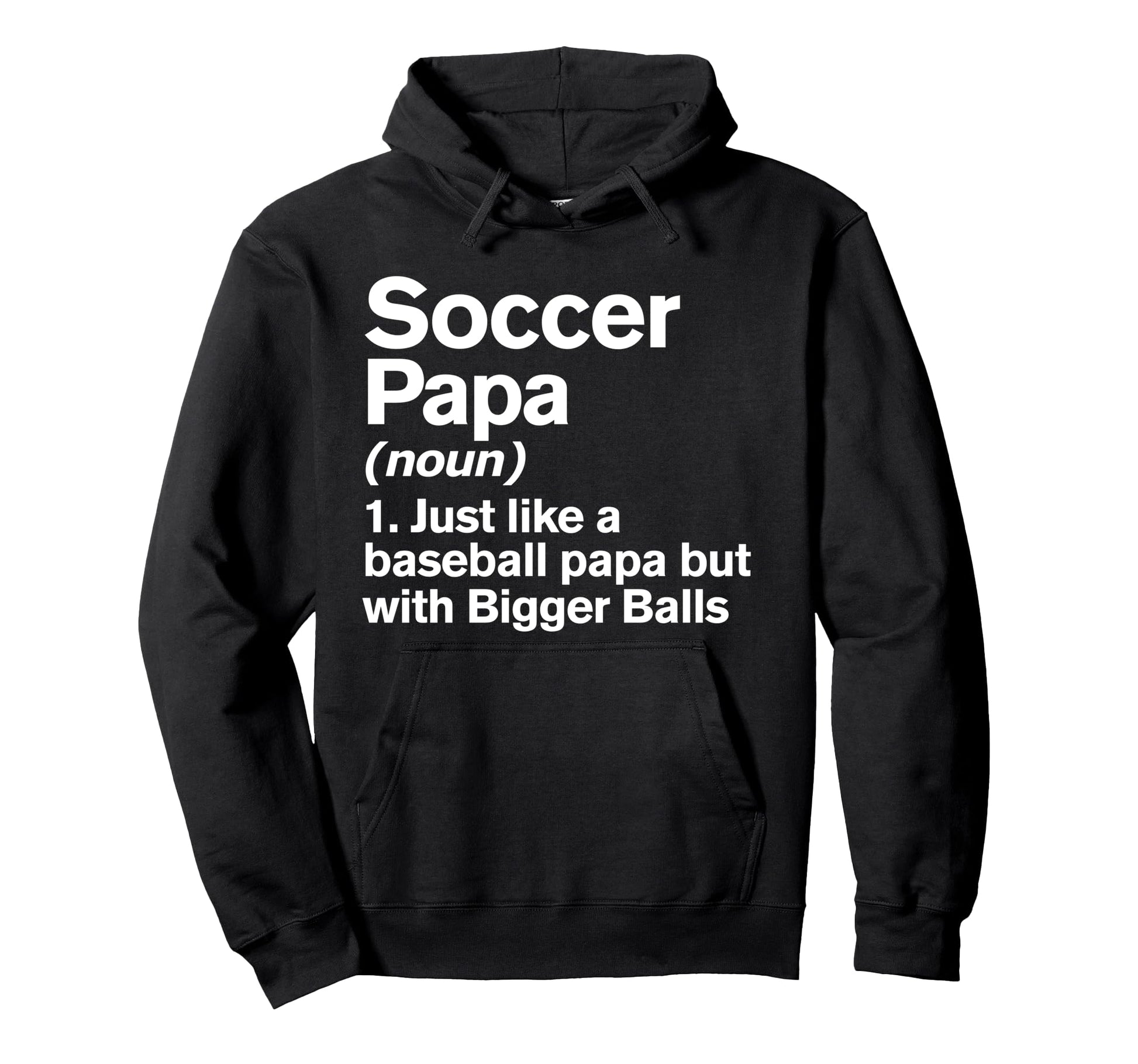 Soccer Papa Definition Funny Bigger Hoodie - Unique Graphic for Adults - T-Shirt, Sweatshirt, Hoodie
