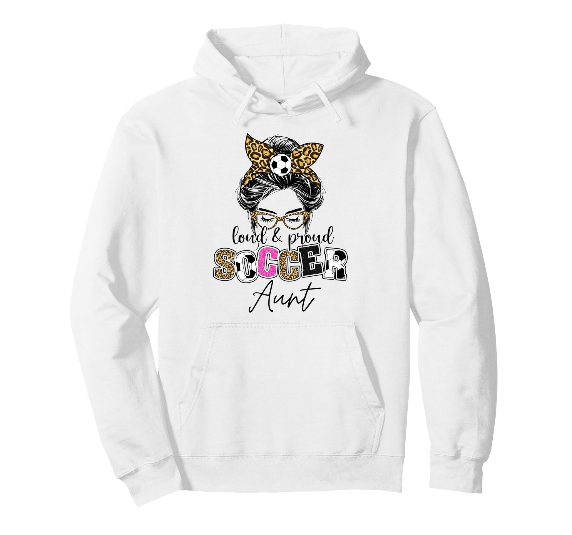 Proud And Loud Soccer Aunt Messy Bun Hoodie - Trendy Graphic Men Women - T-Shirt, Sweatshirt, Hoodie