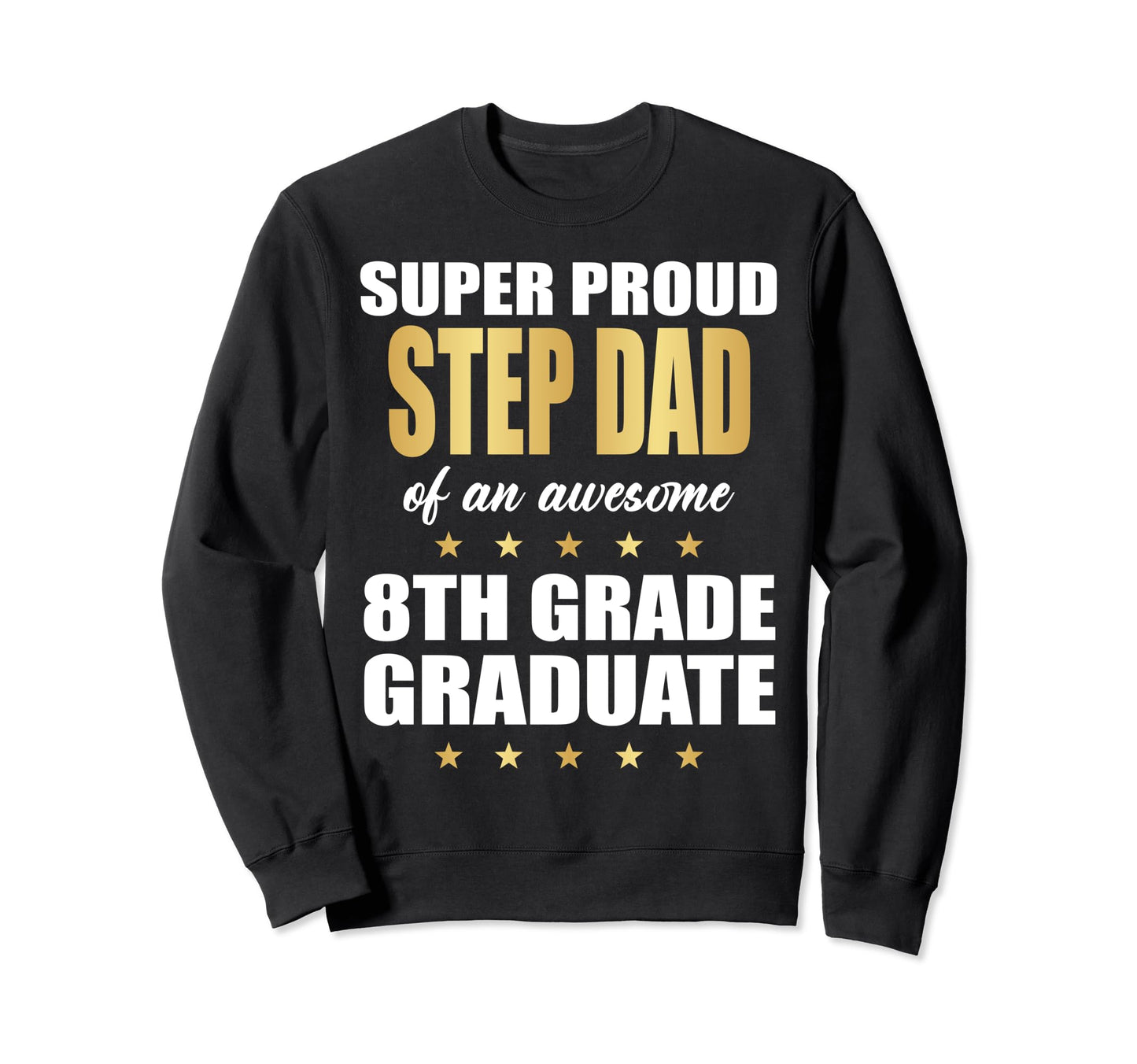 Super Proud Step Dad Awesome 8Th Sweatshirt - Streetwear Style for Adults - T-Shirt, Sweatshirt, Hoodie