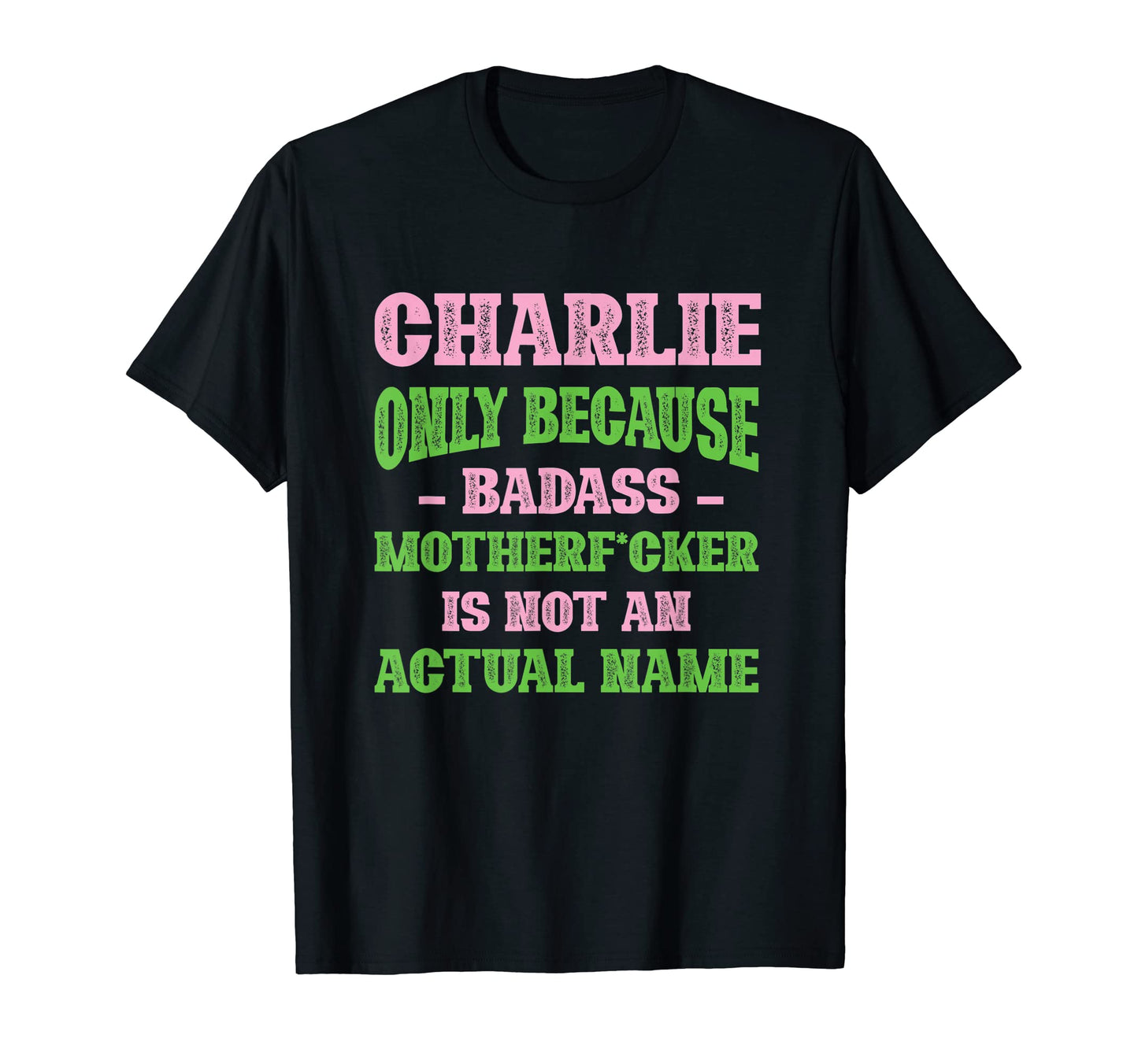 Badass Charlie Name Unique T-Shirt - Casual Everyday Wear Men Women - T-Shirt, Sweatshirt, Hoodie