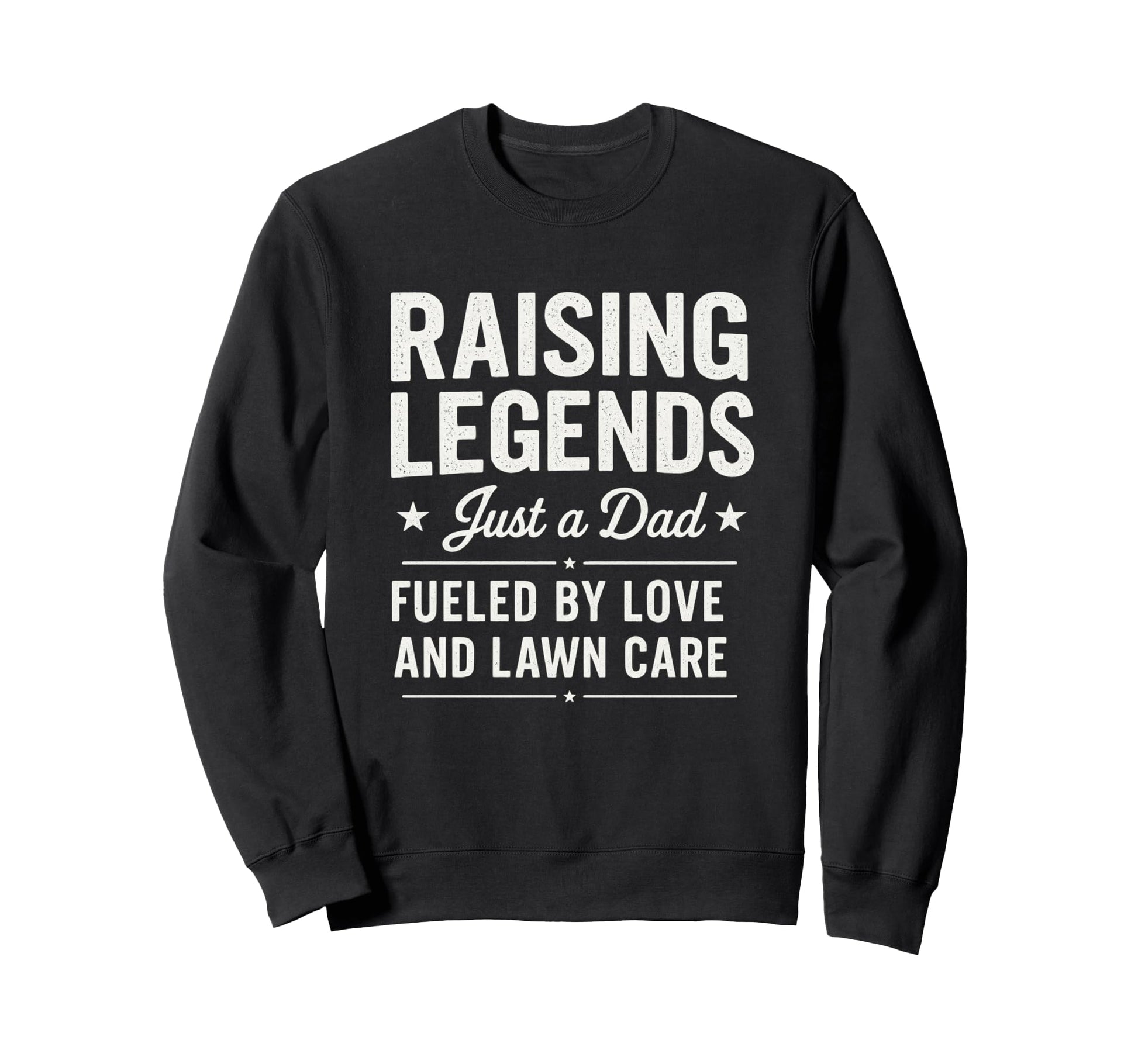 Raising Legendary Dad Lawn Care Sweatshirt - Fun Novelty Design Men Women - T-Shirt, Sweatshirt, Hoodie