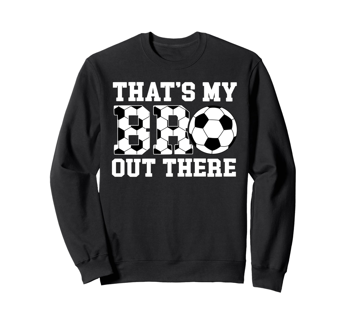 Thats My Bro Soccer Brother Soccer Sweatshirt - Unique Graphic for Adults - T-Shirt, Sweatshirt, Hoodie