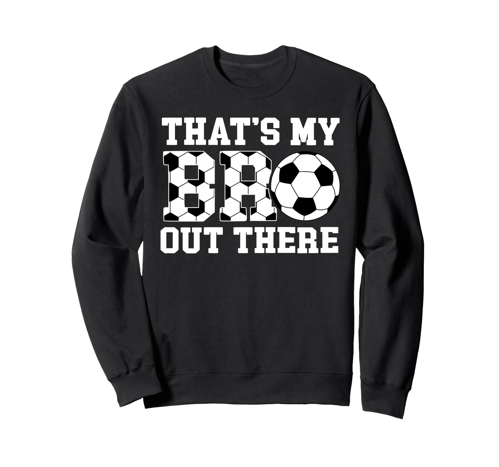 Thats My Bro Soccer Brother Soccer Sweatshirt - Unique Graphic for Adults - T-Shirt, Sweatshirt, Hoodie
