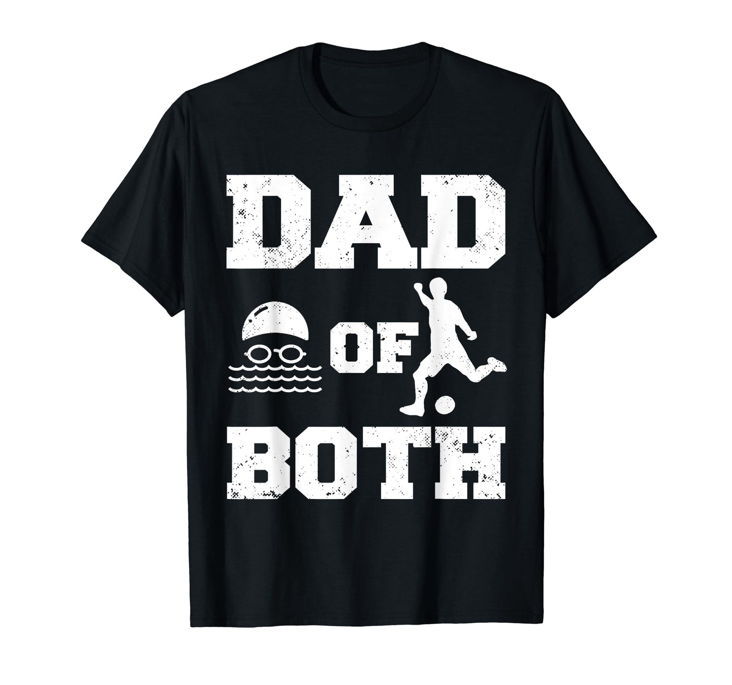 Dad Both Funny Swim Soccer Dad T-Shirt - Novelty Apparel for Adults - T-Shirt, Sweatshirt, Hoodie