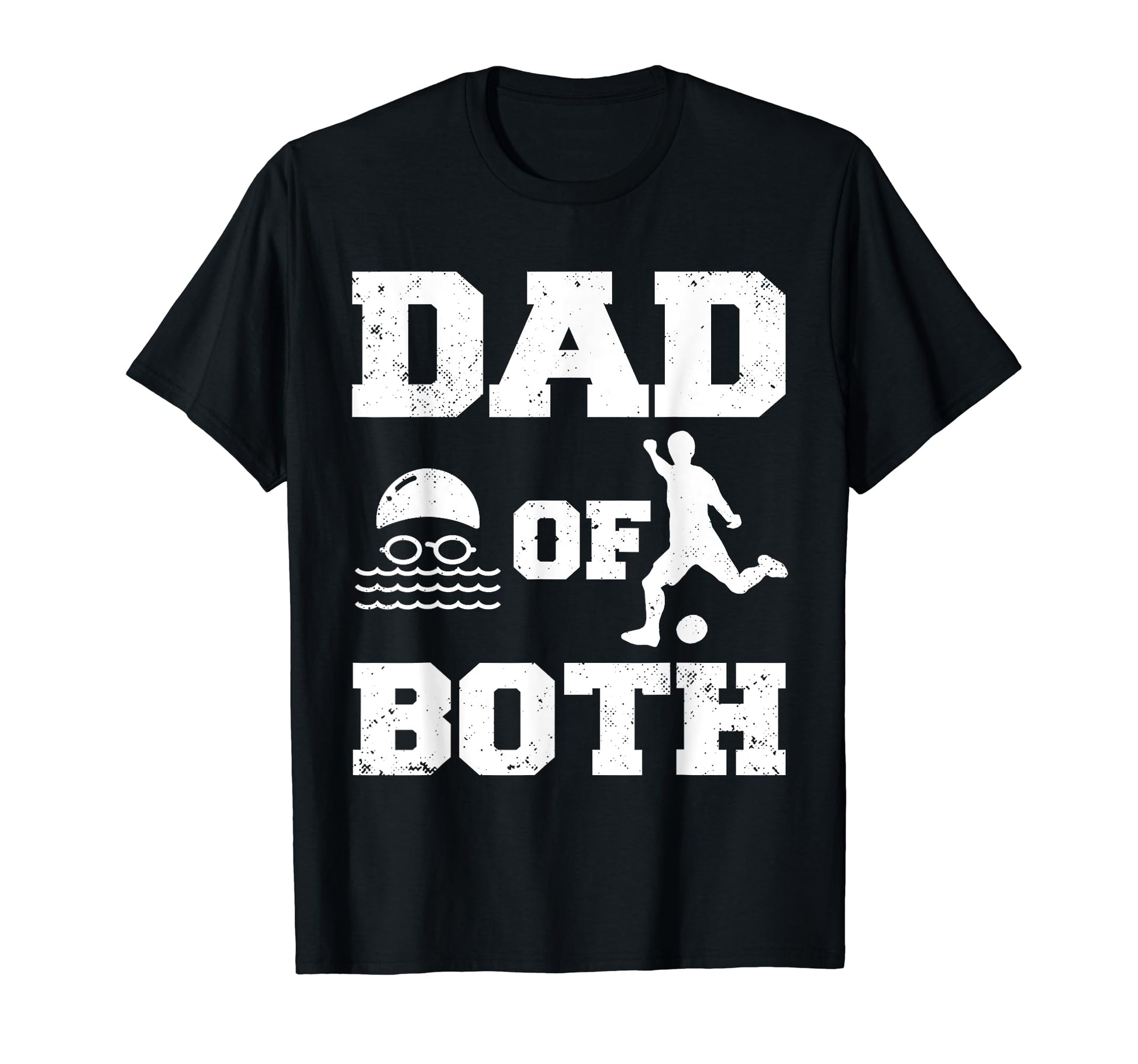 Dad Both Funny Swim Soccer Dad T-Shirt - Novelty Apparel for Adults - T-Shirt, Sweatshirt, Hoodie