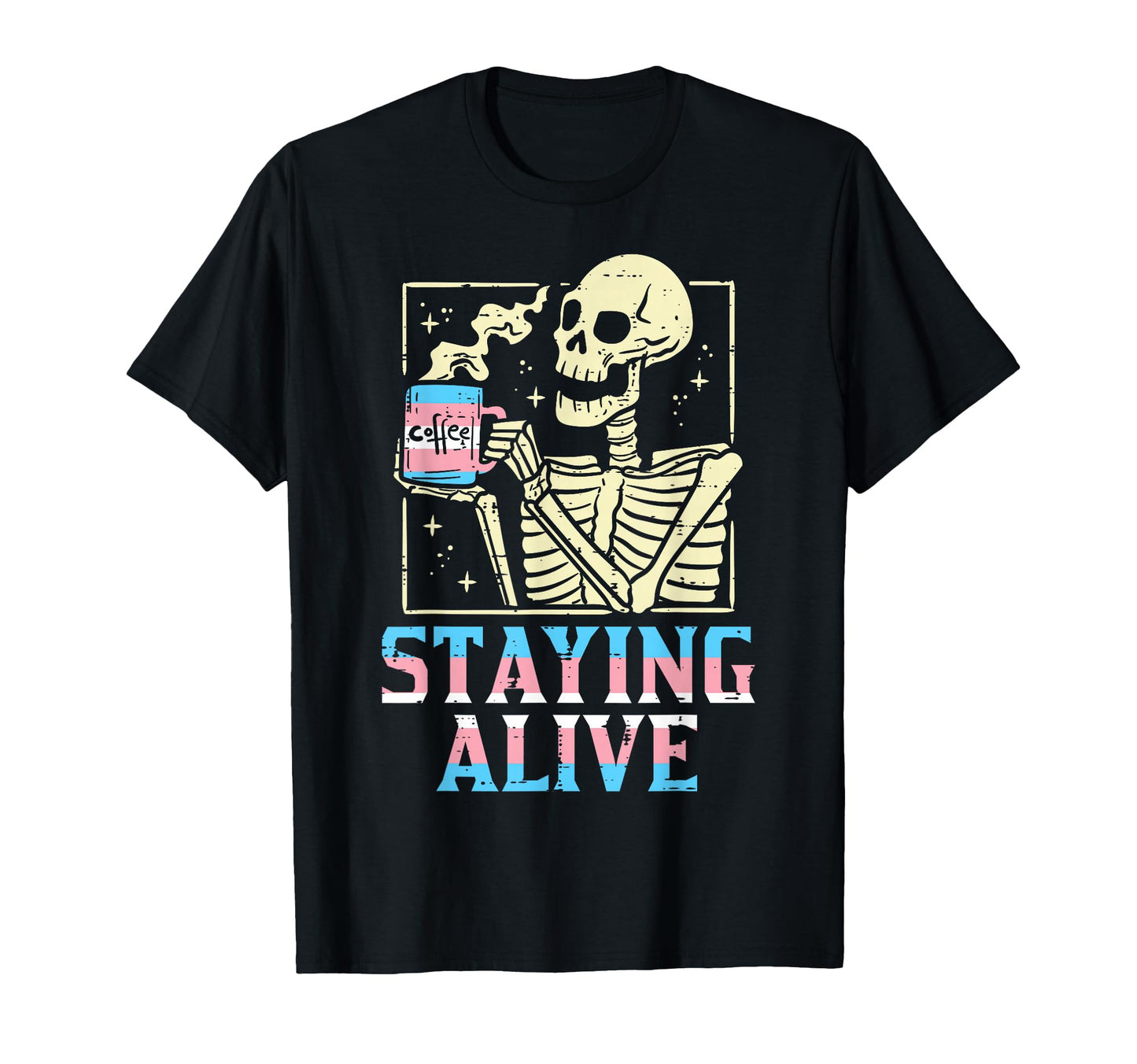 Transgender Skeleton Staying Alive T-Shirt - Minimalist Print Men Women - T-Shirt, Sweatshirt, Hoodie