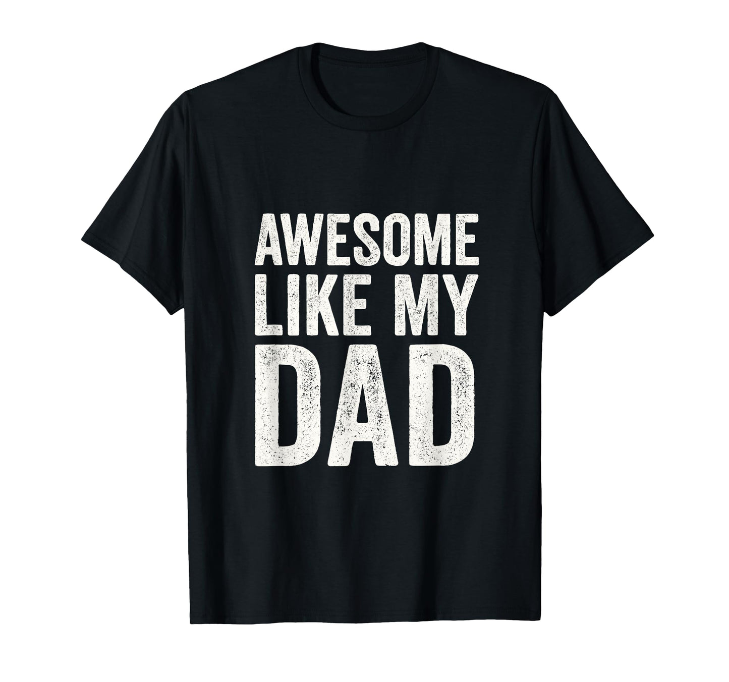Awesome Like My Dad Dad Daughter T-Shirt - Casual Everyday Wear Unisex - T-Shirt, Sweatshirt, Hoodie
