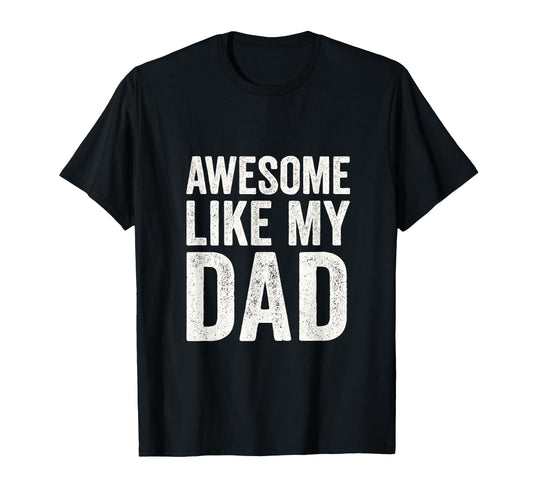 Awesome Like My Dad Dad Daughter T-Shirt - Casual Everyday Wear Unisex - T-Shirt, Sweatshirt, Hoodie