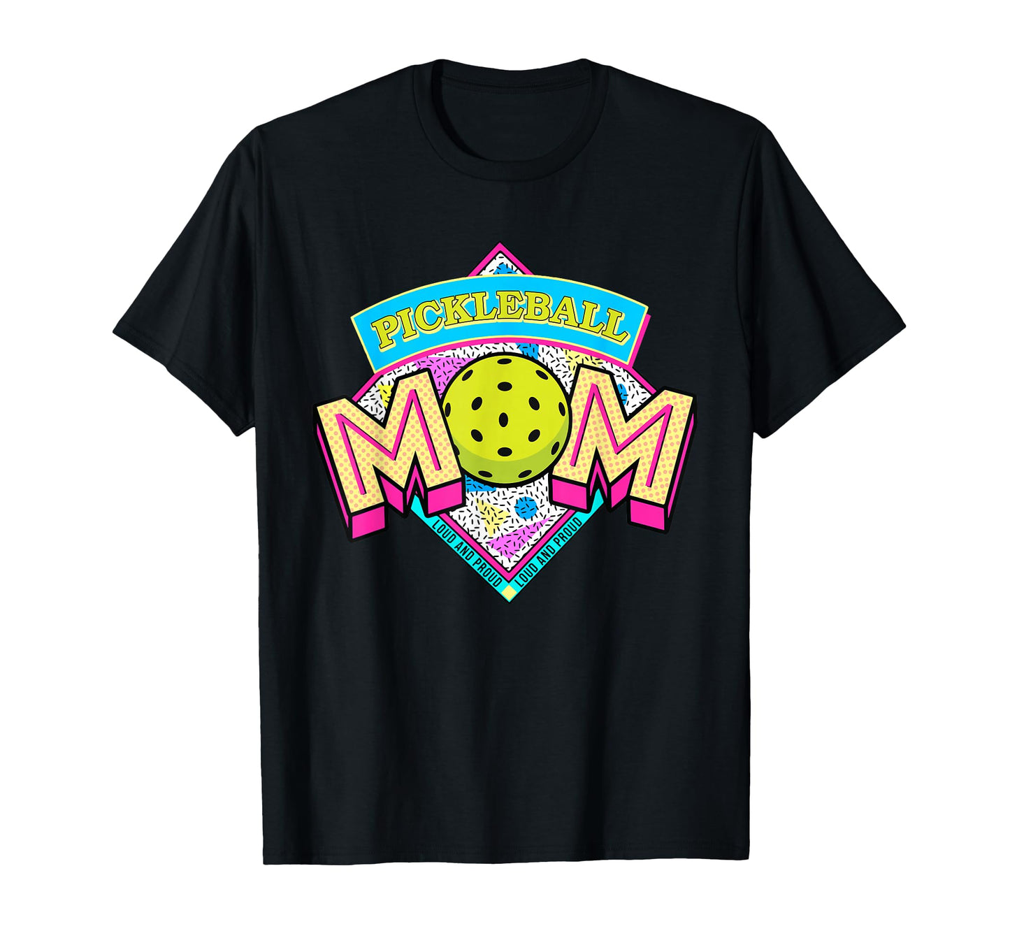 Pickleball Mom Loud And Proud Game Day T-Shirt - Trendy Graphic Unisex - T-Shirt, Sweatshirt, Hoodie