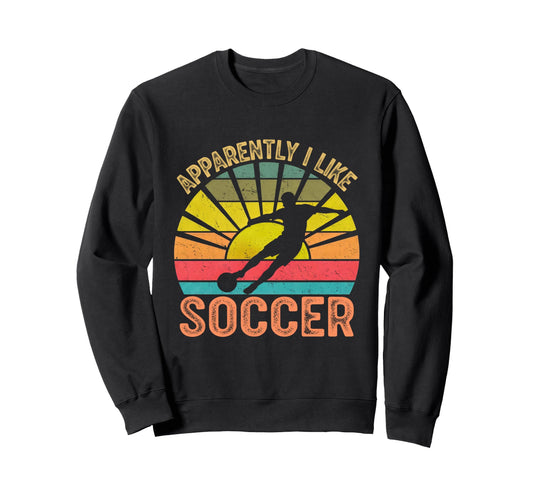 Apparently I Like Soccer Season Funny Sweatshirt - Custom Art Print Unisex - T-Shirt, Sweatshirt, Hoodie