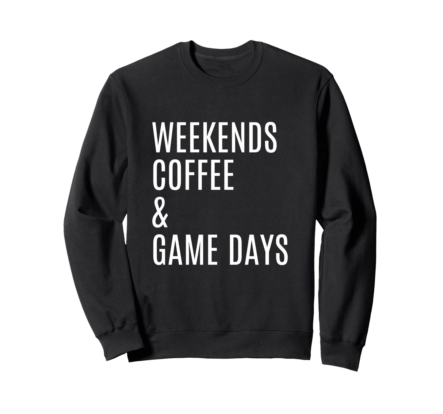 Weekends Coffee And Game Days Sweatshirt - Fun Novelty Design Unisex - T-Shirt, Sweatshirt, Hoodie
