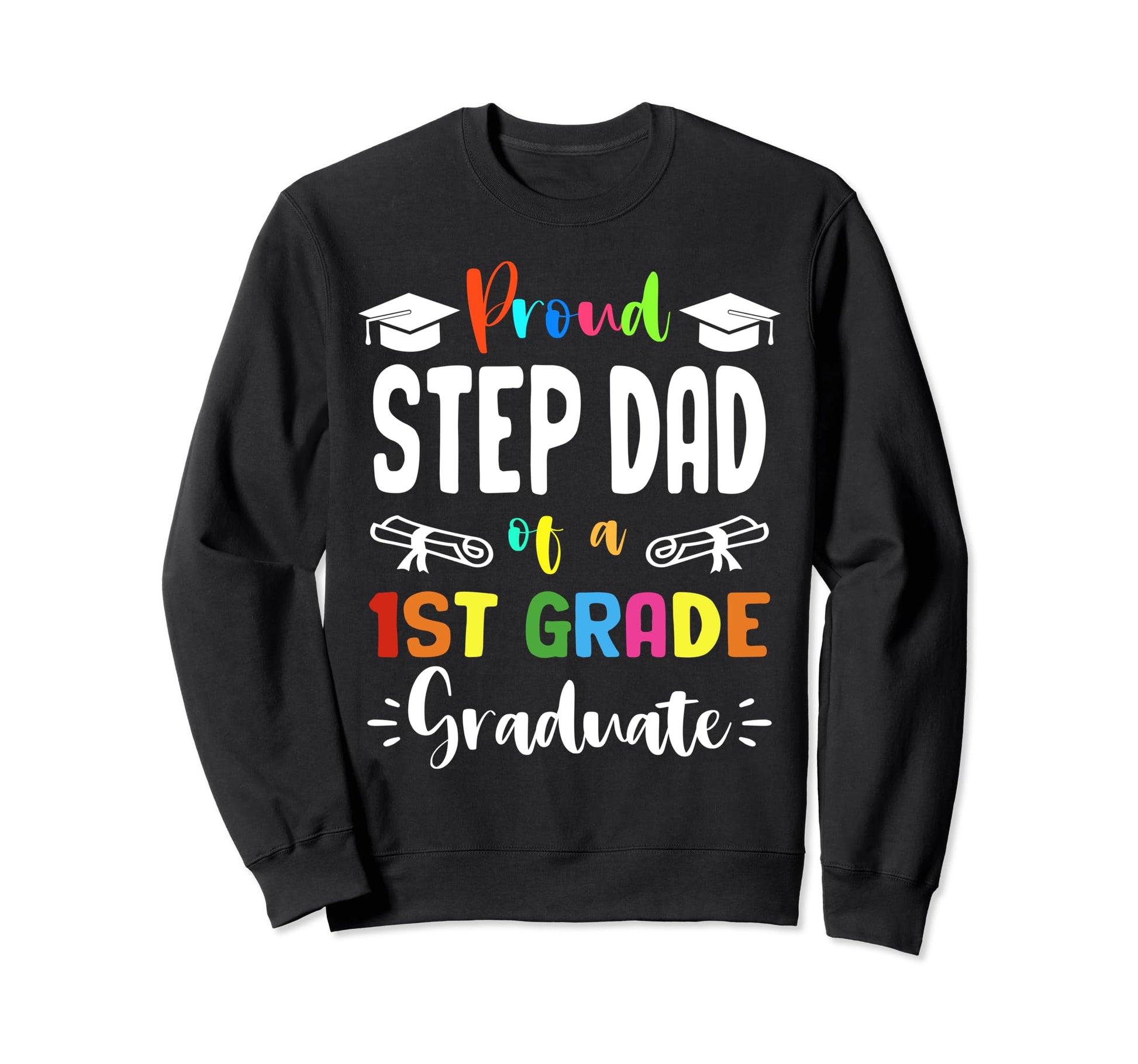 Proud Step Dad 1St Grade Graduate Sweatshirt - Trendy Graphic for Adults - T-Shirt, Sweatshirt, Hoodie