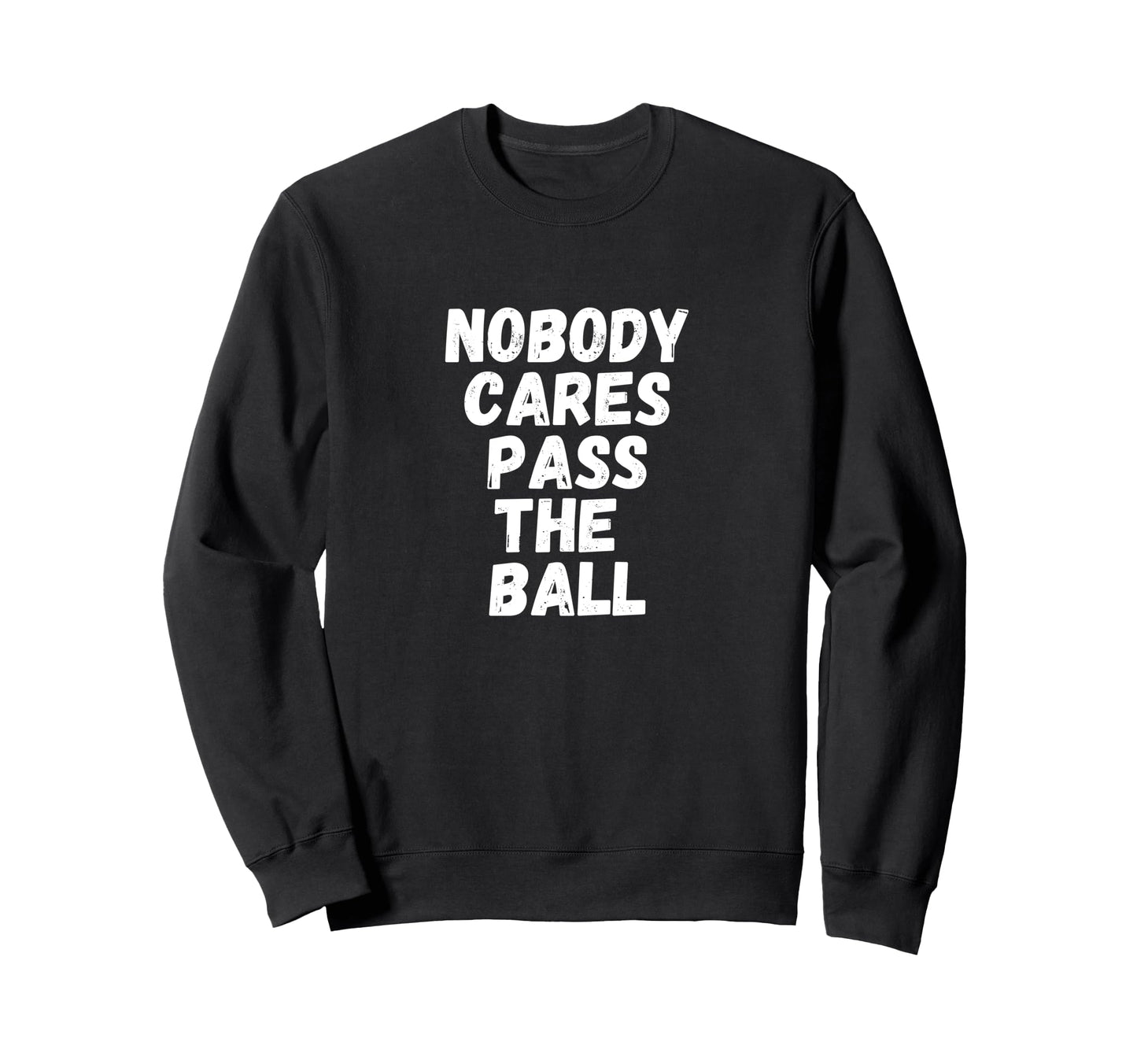 Funny Soccer Nobody Cares Pass Ball Sweatshirt - Trendy Graphic Men Women - T-Shirt, Sweatshirt, Hoodie