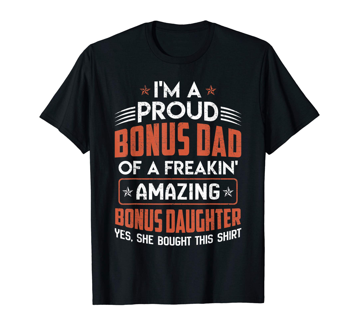 Im Proud Bonus Dad Fathers Day Gift T-Shirt - Casual Everyday Wear Unisex - T-Shirt, Sweatshirt, Hoodie