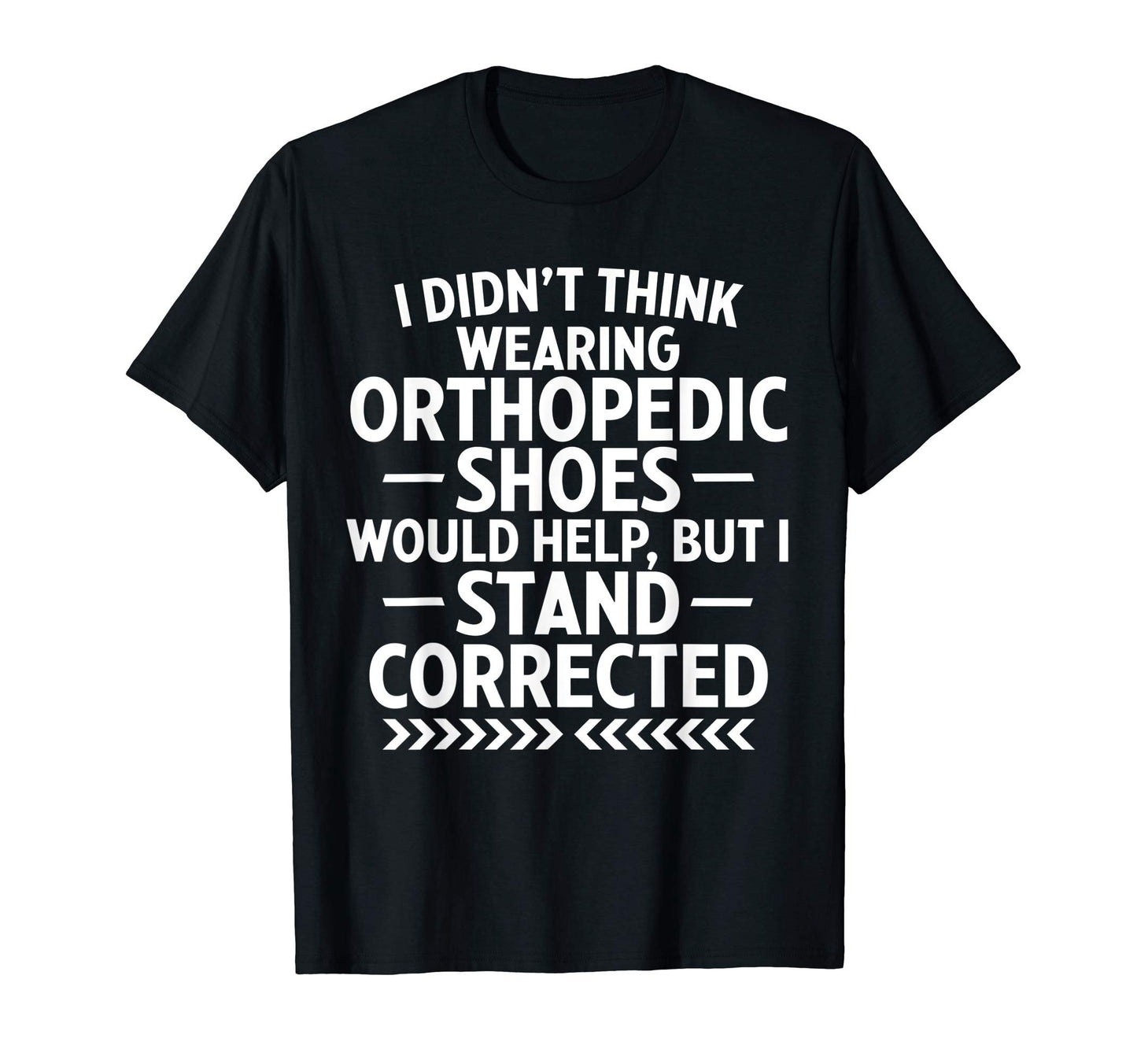 Funny Orthopedic Shoes Stand T-Shirt - Minimalist Print Men Women - T-Shirt, Sweatshirt, Hoodie