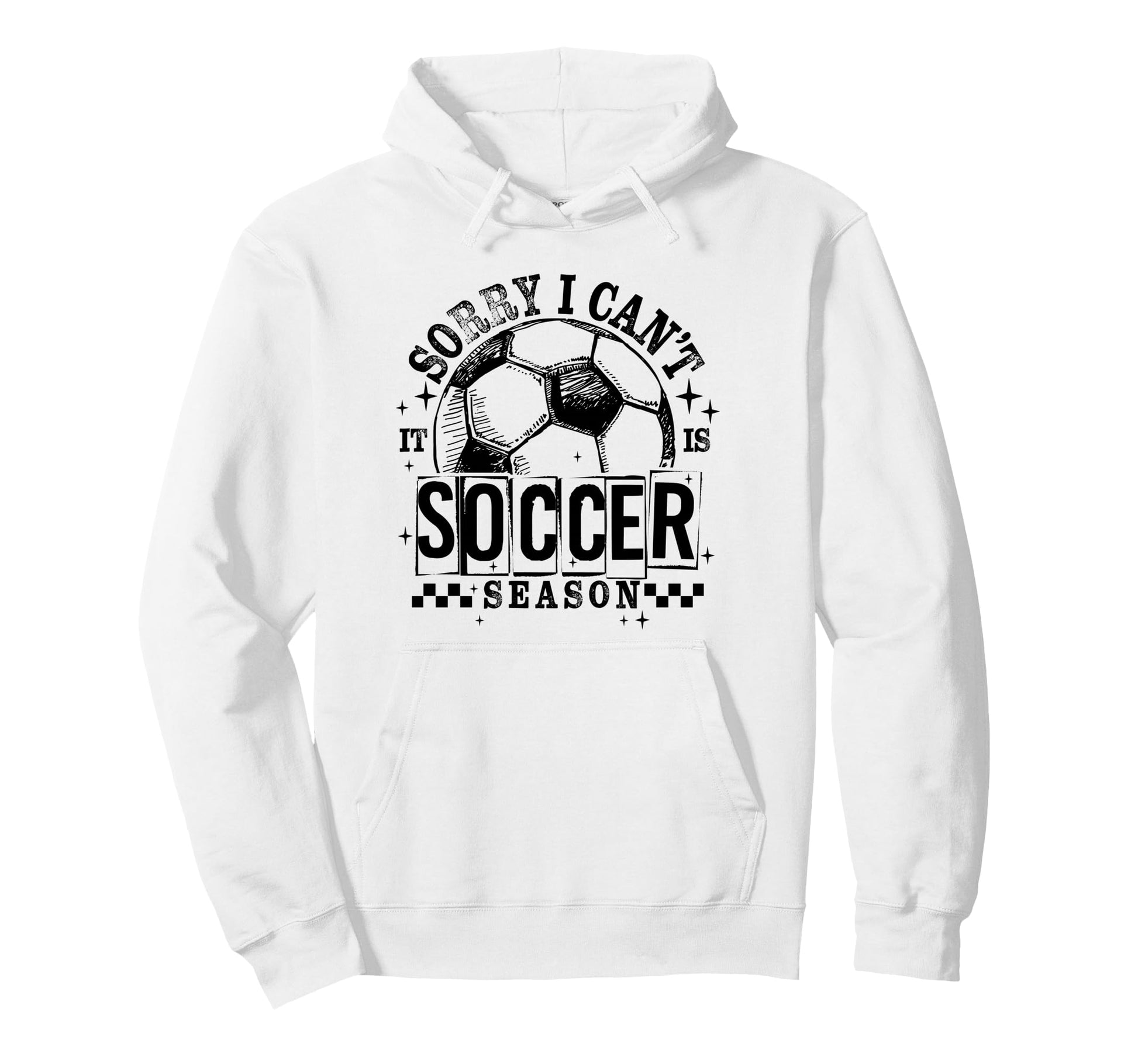 Sorry I Cant It Is Soccer Season Game Hoodie - Custom Art Print Men Women - T-Shirt, Sweatshirt, Hoodie