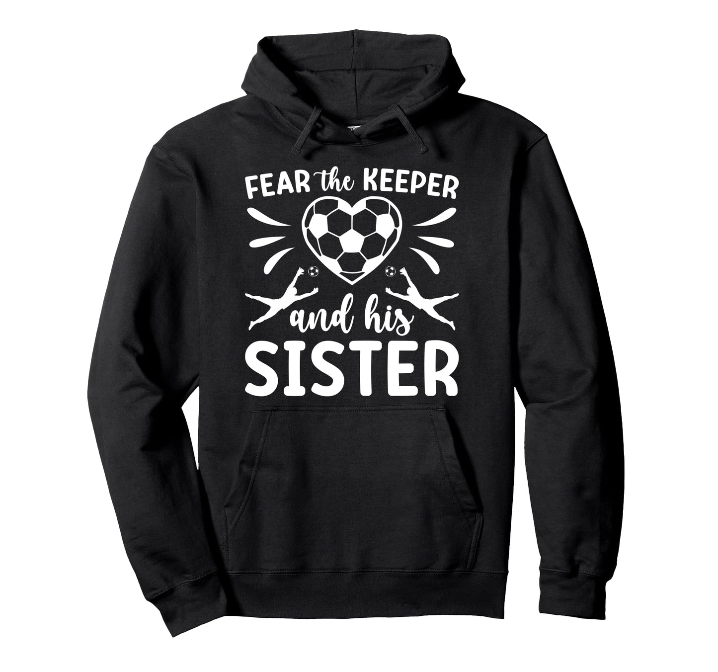 Funny Soccer Keeper Sister Soccer Hoodie - Casual Everyday Wear for Adults - T-Shirt, Sweatshirt, Hoodie