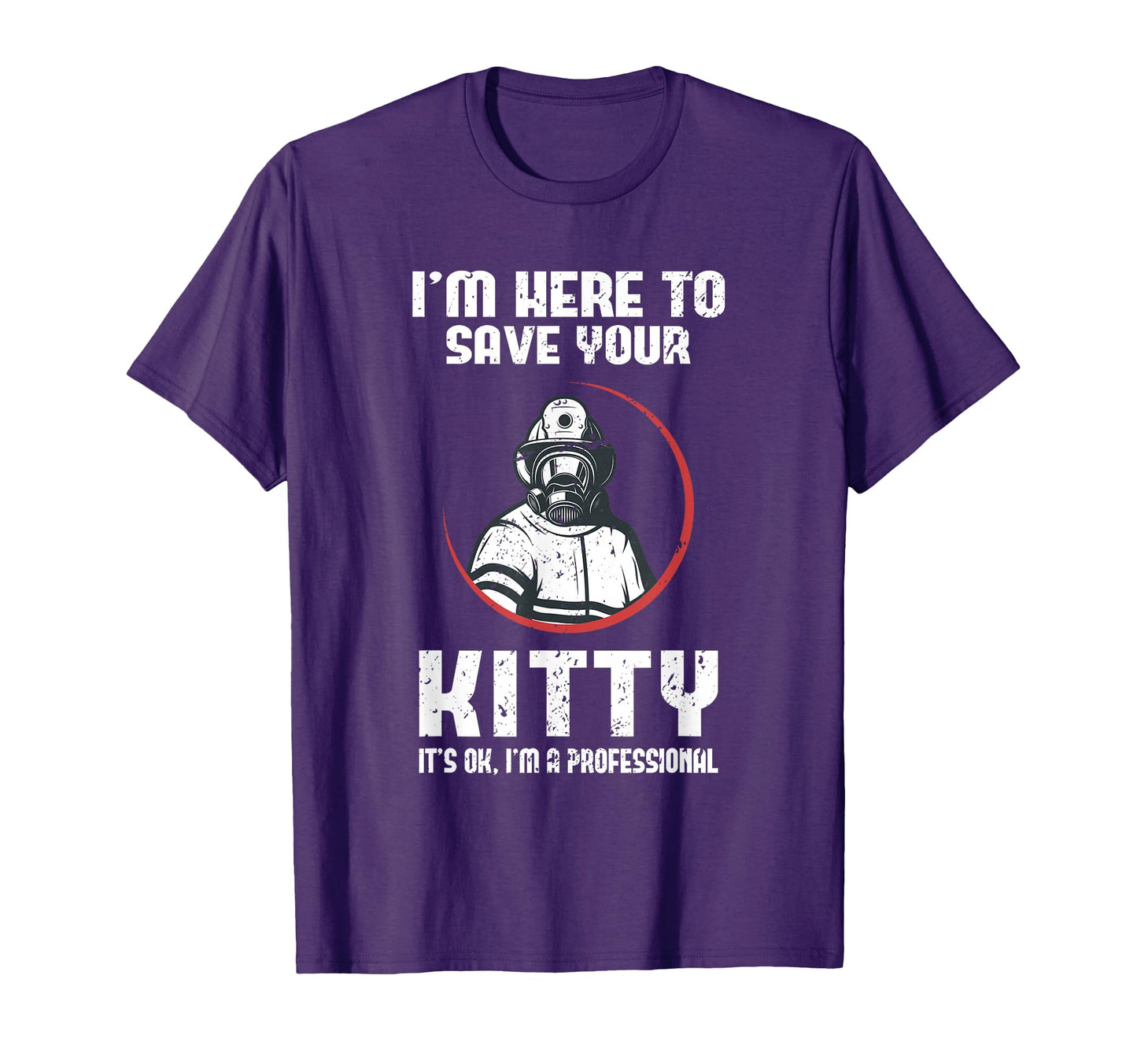 Firefighter Dad Funny Im Here To Save T-Shirt - Fun Novelty Design Unisex - T-Shirt, Sweatshirt, Hoodie