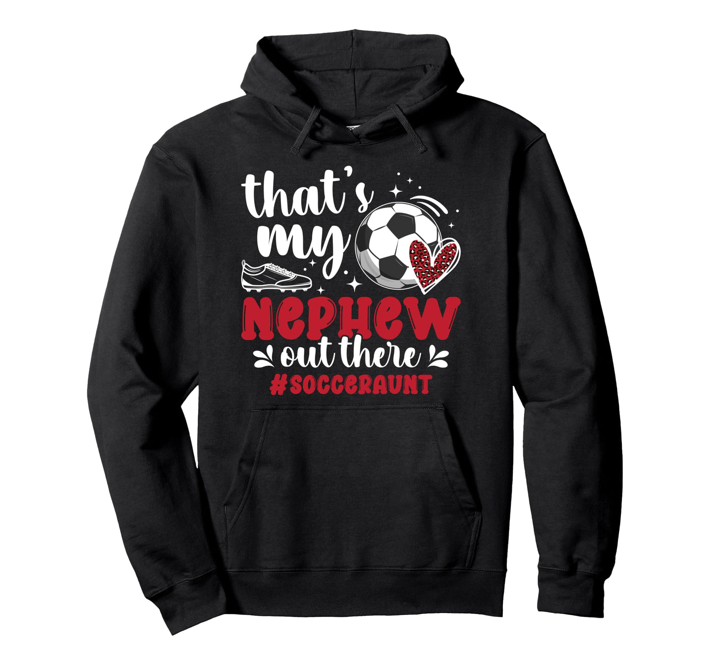 Thats My Nephew Soccer Aunt Soccer Hoodie - Custom Art Print for Adults - T-Shirt, Sweatshirt, Hoodie
