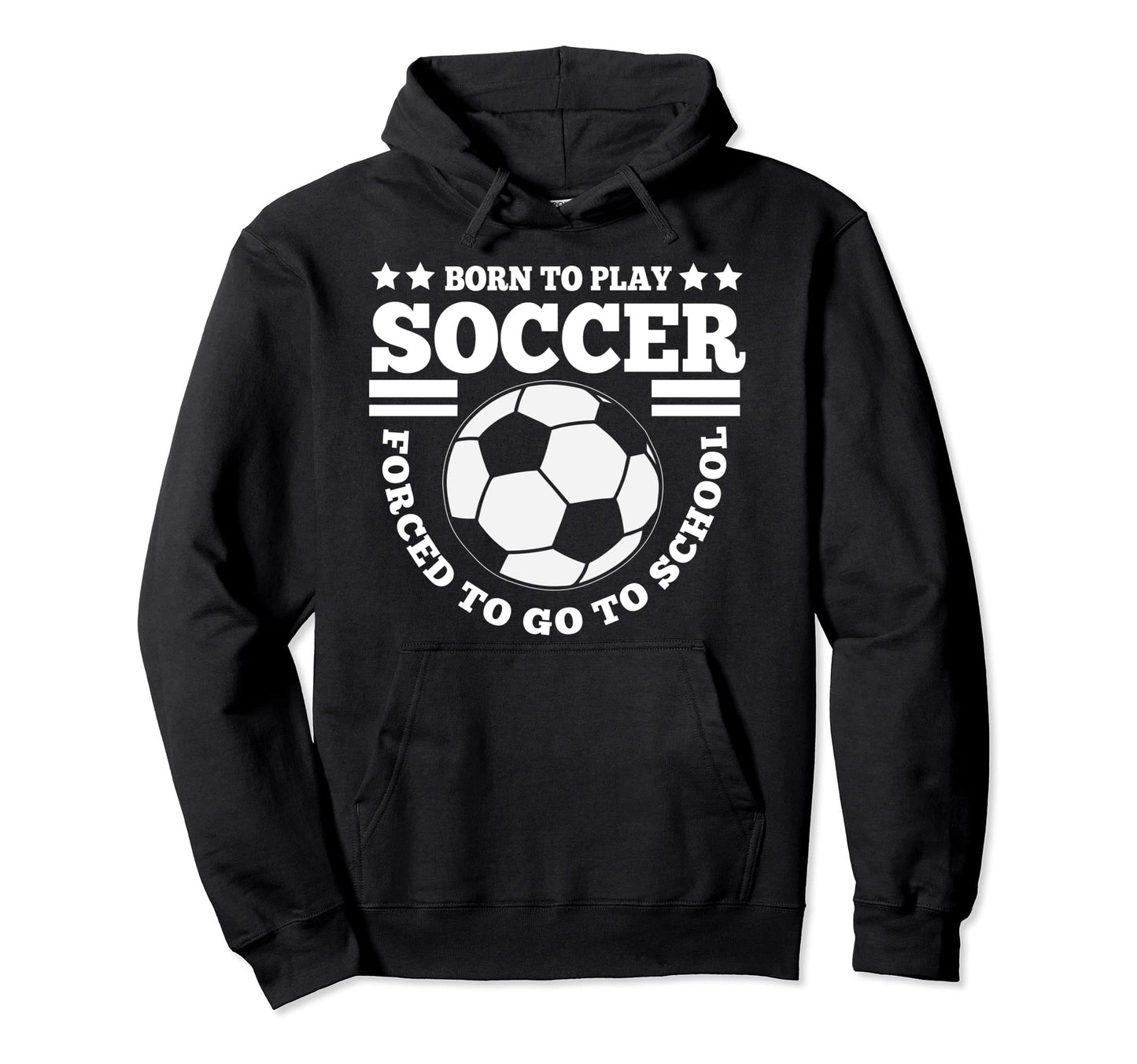 Born To Play Soccer Funny Hoodie - Streetwear Style Unisex - T-Shirt, Sweatshirt, Hoodie