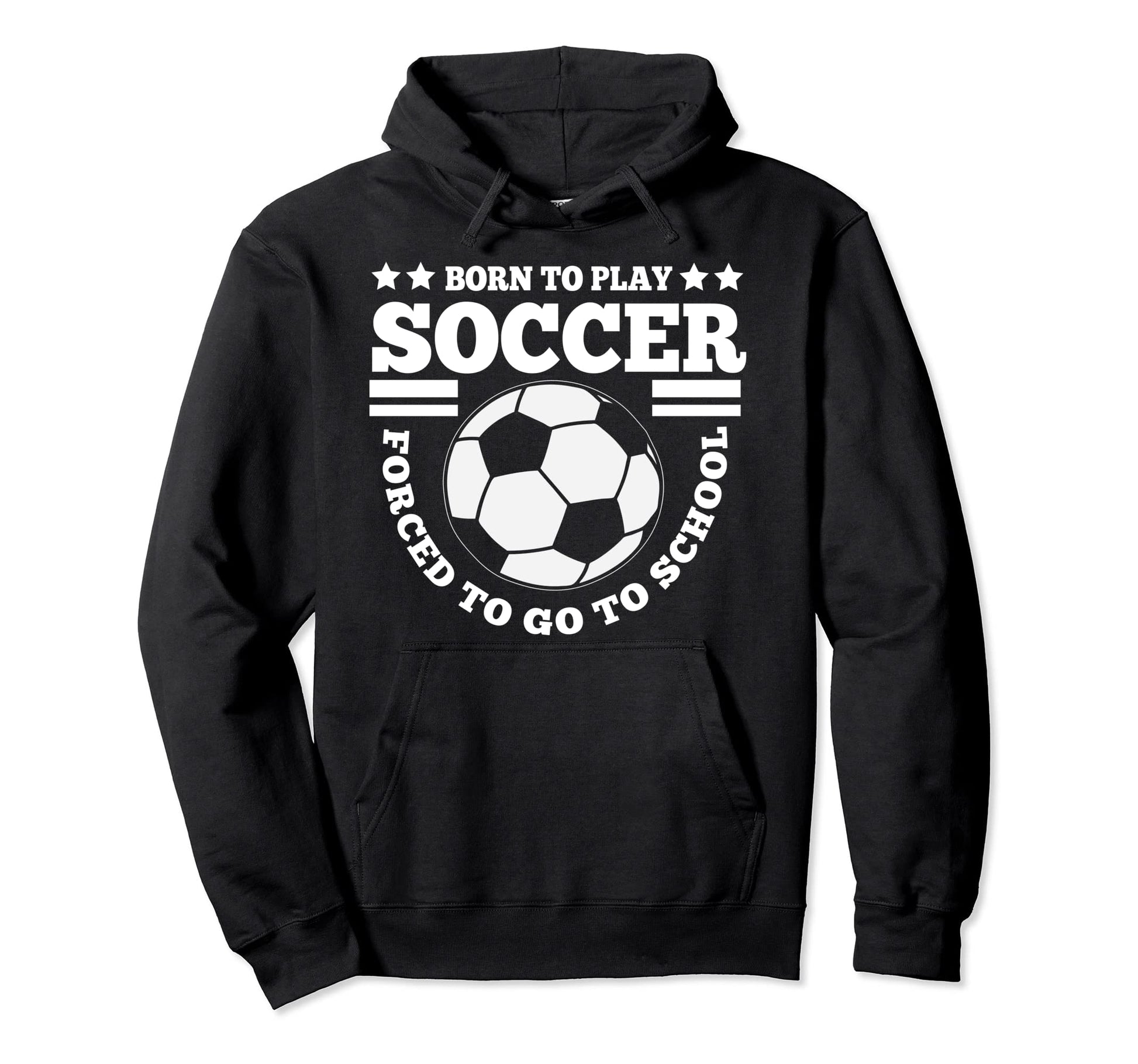 Born To Play Soccer Funny Hoodie - Streetwear Style Unisex - T-Shirt, Sweatshirt, Hoodie