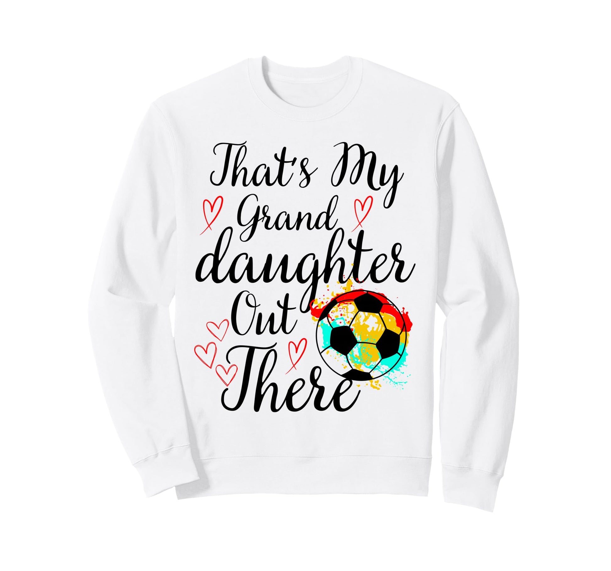 Thats My Granddaughter Out There Sweatshirt - Custom Art Print Men Women - T-Shirt, Sweatshirt, Hoodie